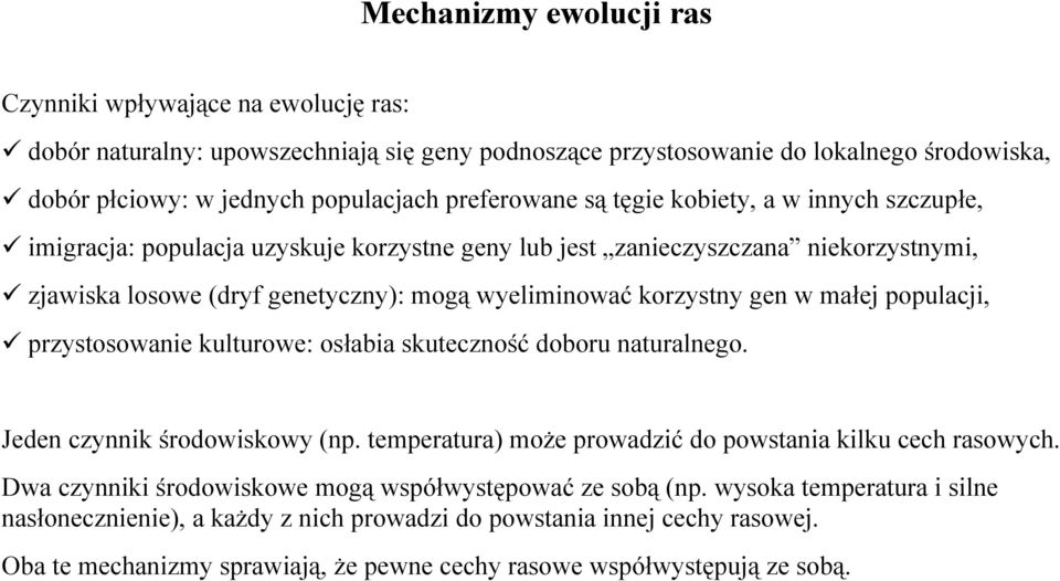gen w małej populacji, przystosowanie kulturowe: osłabia skuteczność doboru naturalnego. Jeden czynnik środowiskowy (np. temperatura) może prowadzić do powstania kilku cech rasowych.