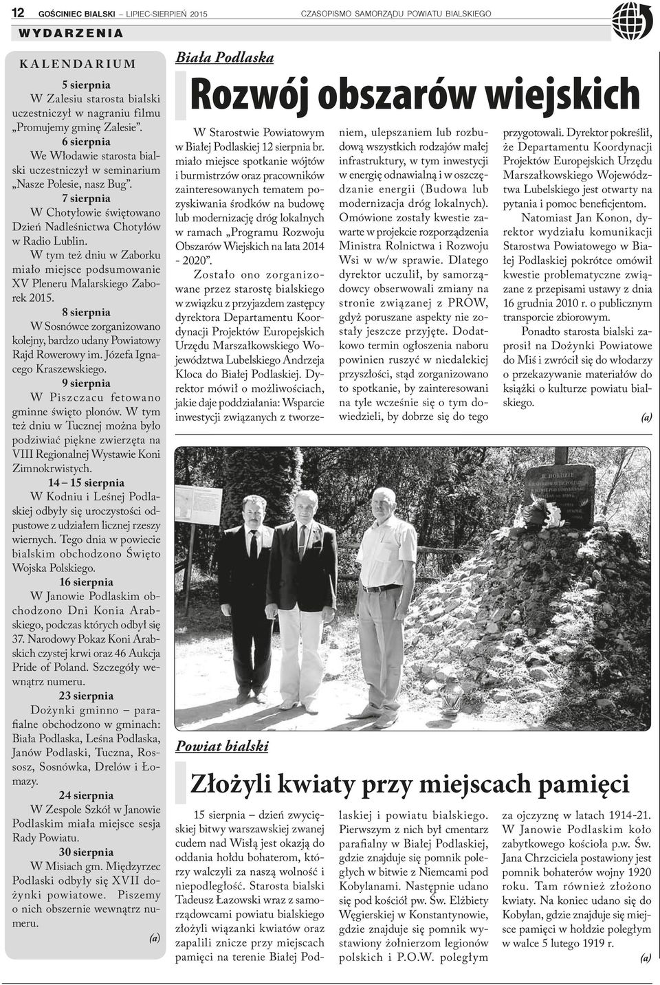 W tym też dniu w Zaborku miało miejsce podsumowanie XV Pleneru Malarskiego Zaborek 2015. 8 sierpnia W Sosnówce zorganizowano kolejny, bardzo udany Powiatowy Rajd Rowerowy im.