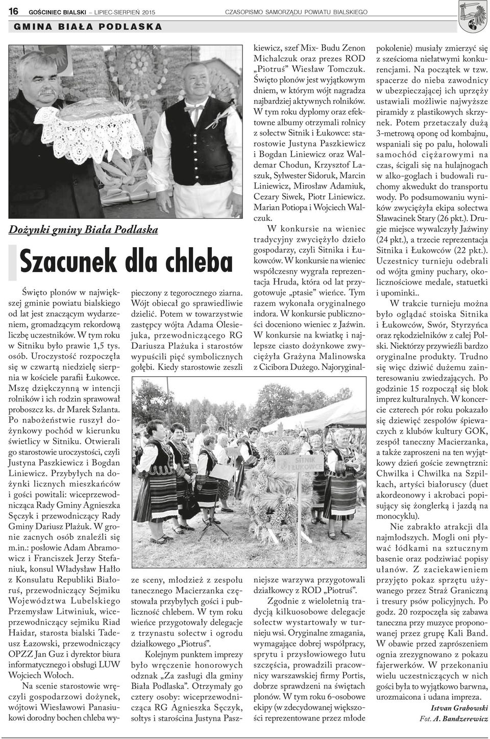 Mszę dziękczynną w intencji rolników i ich rodzin sprawował proboszcz ks. dr Marek Szlanta. Po nabożeństwie ruszył dożynkowy pochód w kierunku świetlicy w Sitniku.