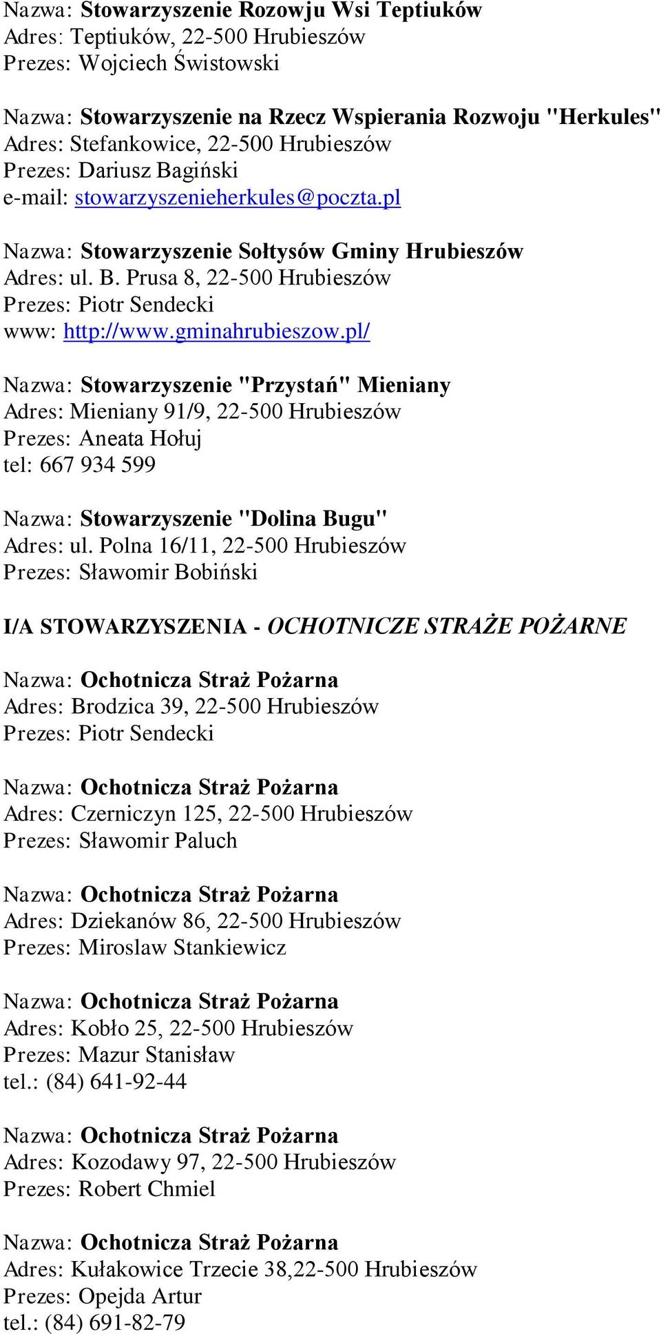 pl/ Nazwa: Stowarzyszenie "Przystań" Mieniany Adres: Mieniany 91/9, 22-500 Hrubieszów Prezes: Aneata Hołuj tel: 667 934 599 Nazwa: Stowarzyszenie "Dolina Bugu" Adres: ul.