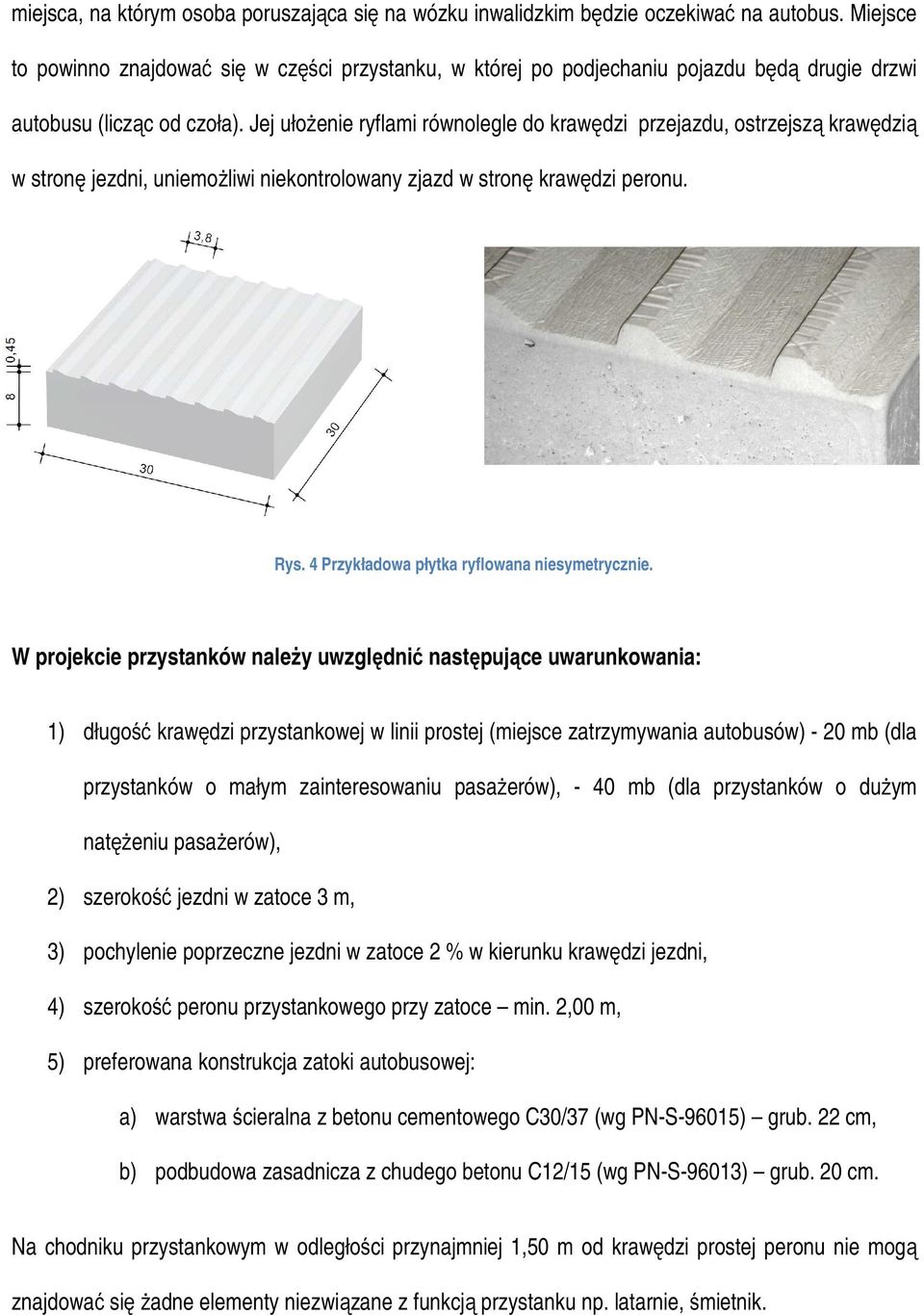 Jej ułożenie ryflami równolegle do krawędzi przejazdu, ostrzejszą krawędzią w stronę jezdni, uniemożliwi niekontrolowany zjazd w stronę krawędzi peronu. Rys.