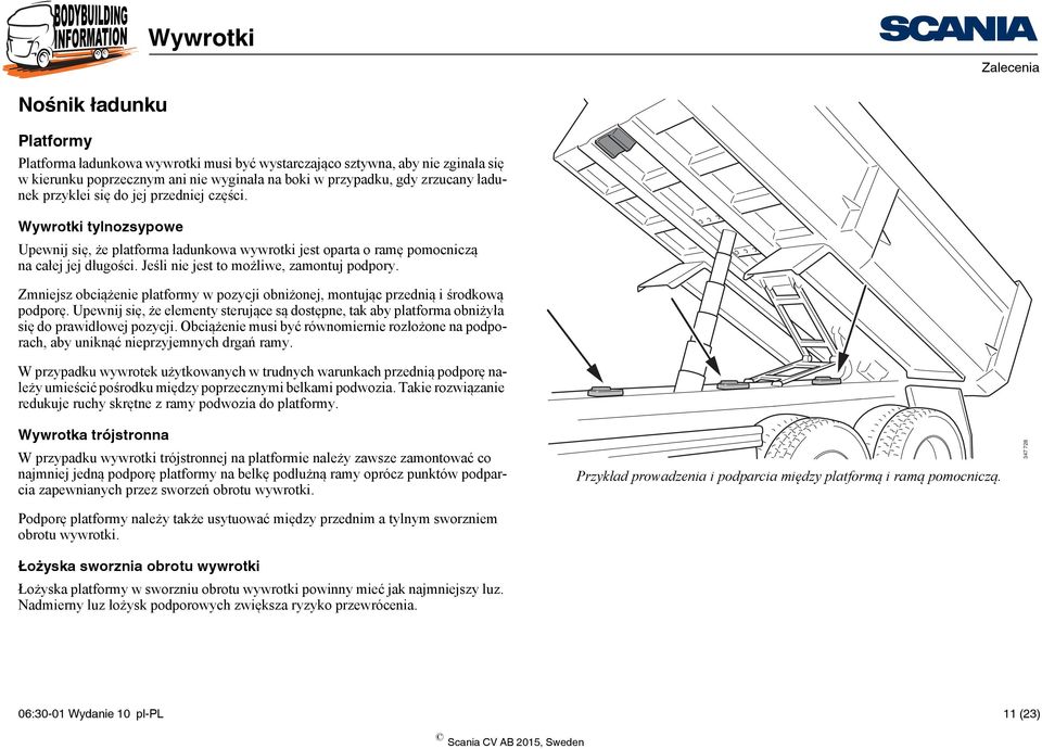 Zmniejsz obciążenie platformy w pozycji obniżonej, montując przednią i środkową podporę. Upewnij się, że elementy sterujące są dostępne, tak aby platforma obniżyła się do prawidłowej pozycji.