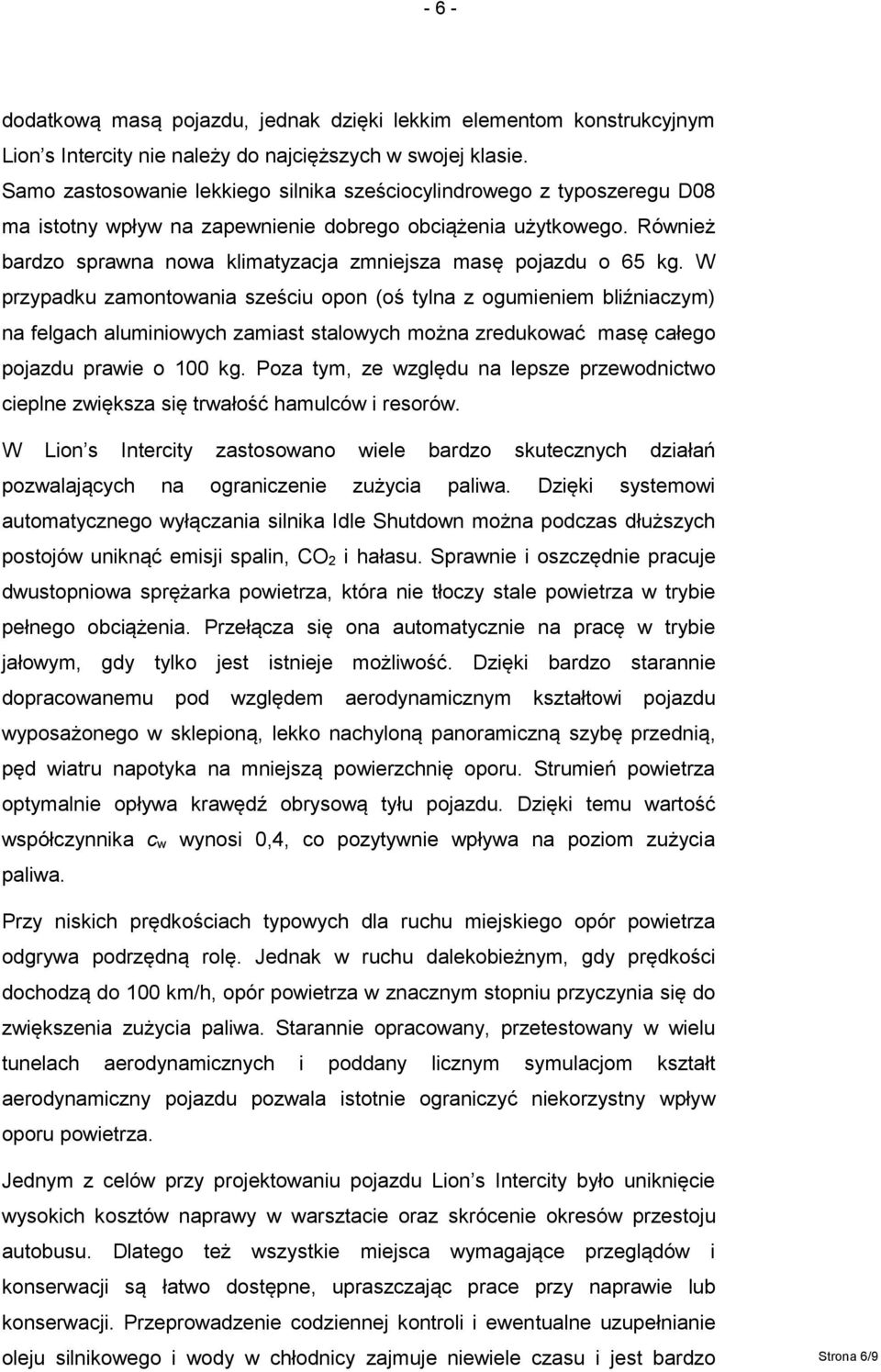 Również bardzo sprawna nowa klimatyzacja zmniejsza masę pojazdu o 65 kg.