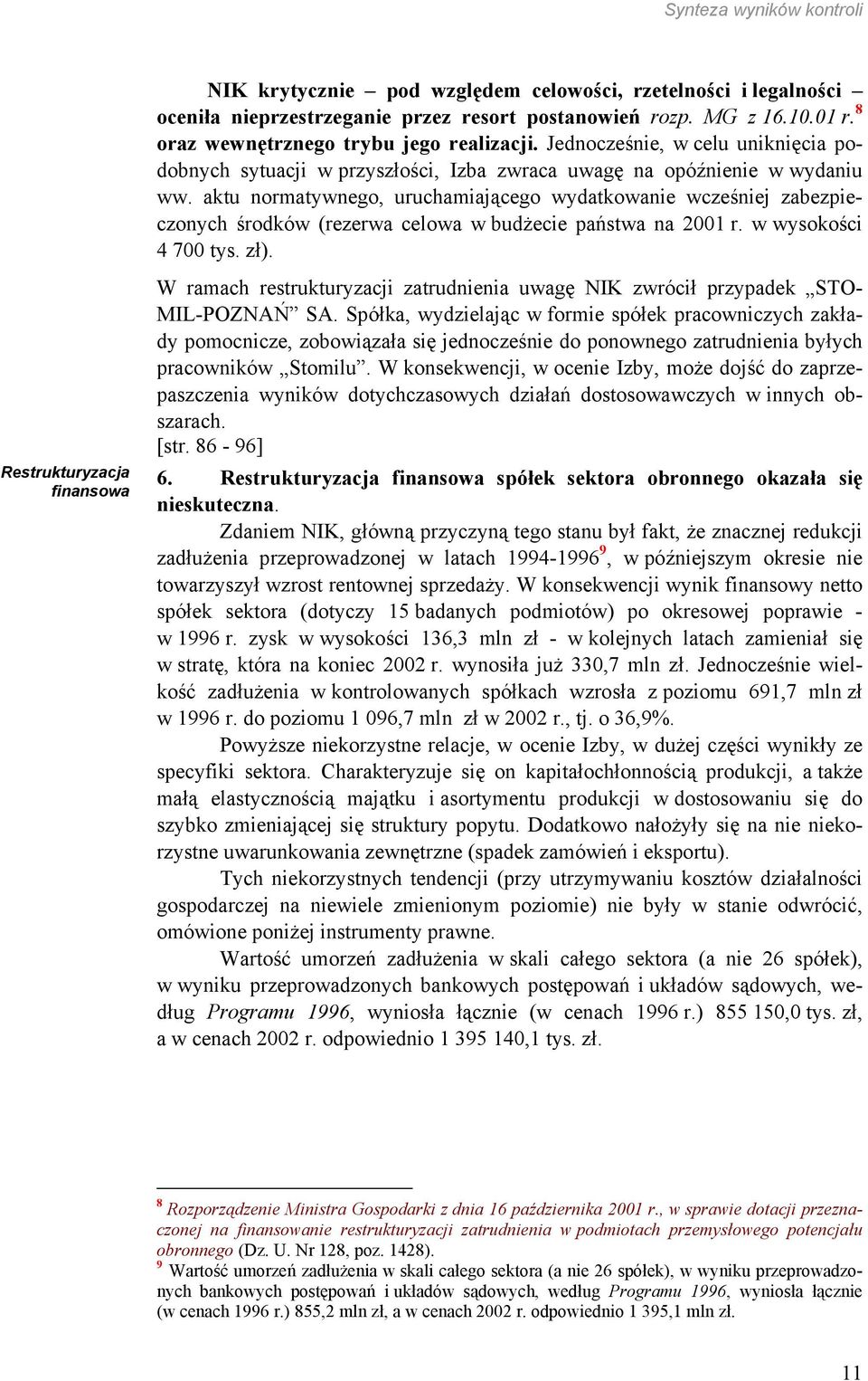 aktu normatywnego, uruchamiającego wydatkowanie wcześniej zabezpieczonych środków (rezerwa celowa w budżecie państwa na 2001 r. w wysokości 4 700 tys. zł).