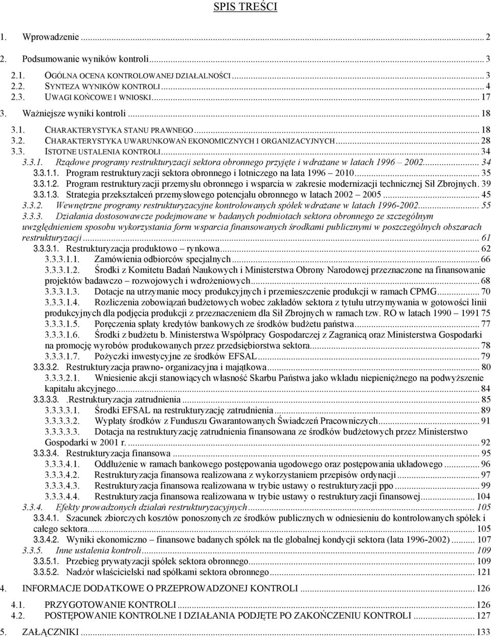 .. 34 3.3.1.1. Program restrukturyzacji sektora obronnego i lotniczego na lata 1996 2010... 35 3.3.1.2. Program restrukturyzacji przemysłu obronnego i wsparcia w zakresie modernizacji technicznej Sił Zbrojnych.