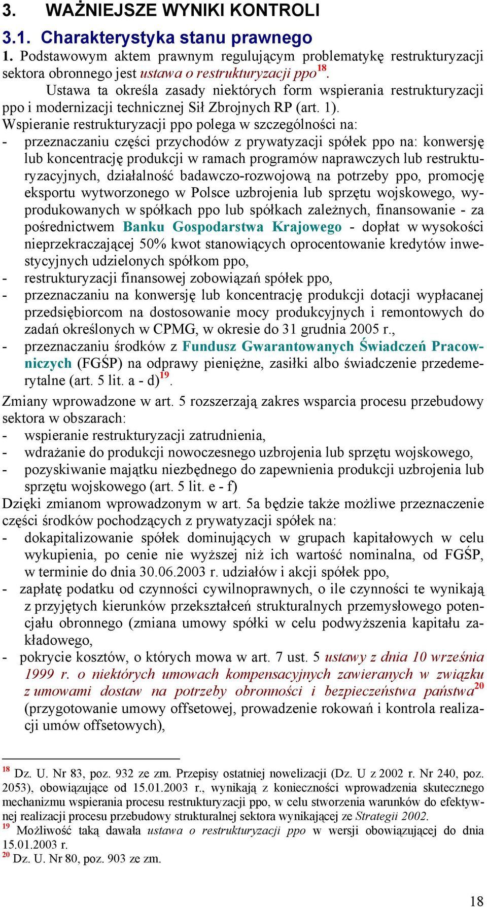 Wspieranie restrukturyzacji ppo polega w szczególności na: - przeznaczaniu części przychodów z prywatyzacji spółek ppo na: konwersję lub koncentrację produkcji w ramach programów naprawczych lub