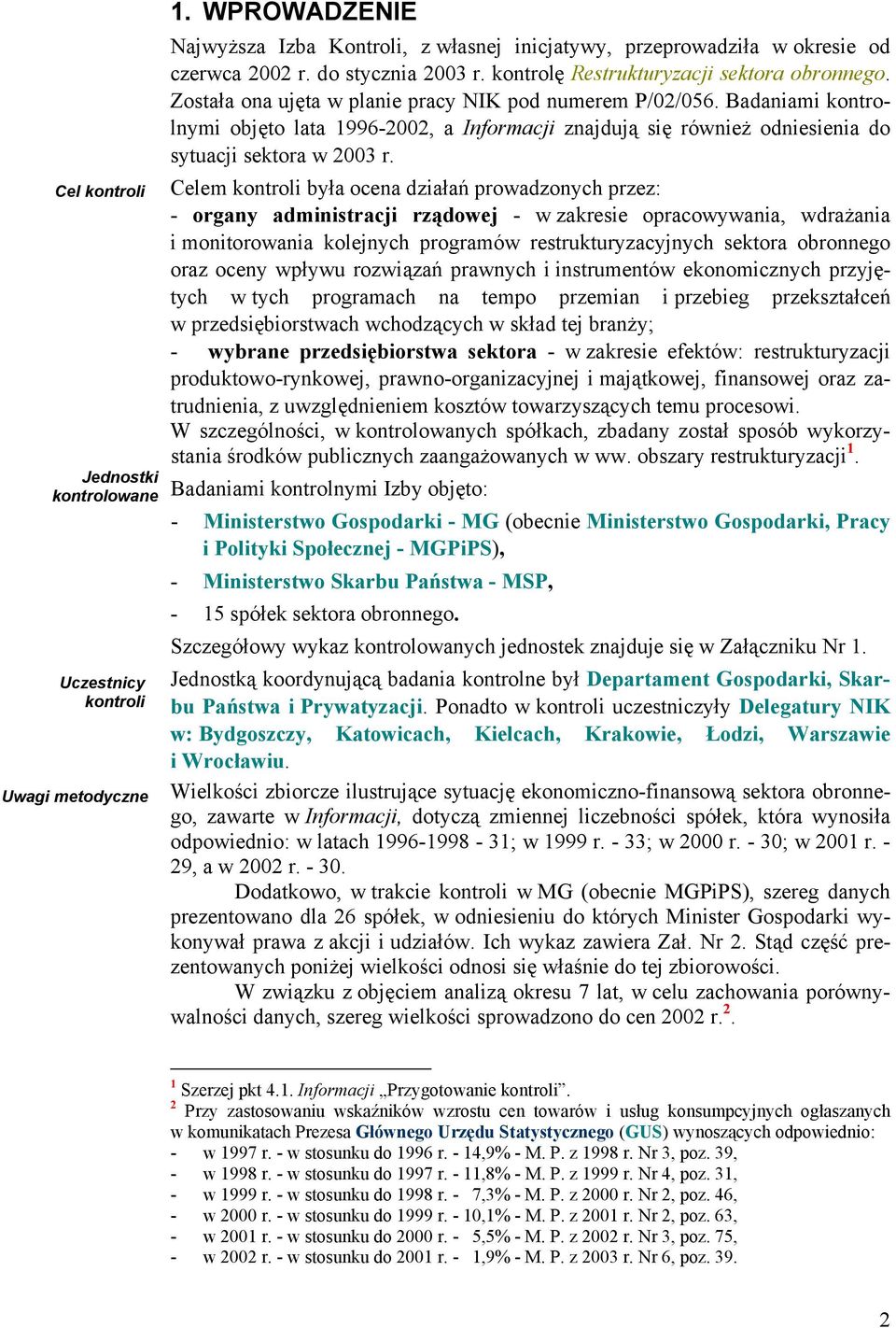 Badaniami kontrolnymi objęto lata 1996-2002, a Informacji znajdują się również odniesienia do sytuacji sektora w 2003 r.