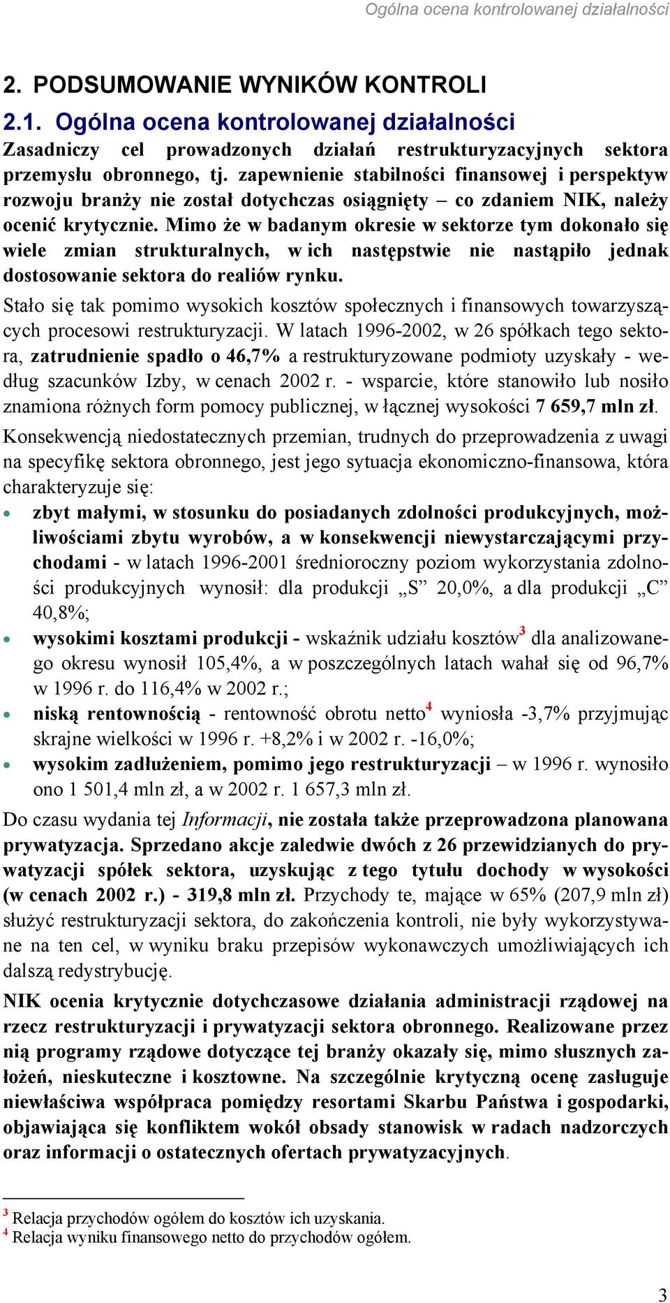 zapewnienie stabilności finansowej i perspektyw rozwoju branży nie został dotychczas osiągnięty co zdaniem NIK, należy ocenić krytycznie.