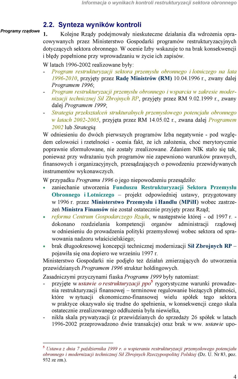 W ocenie Izby wskazuje to na brak konsekwencji i błędy popełnione przy wprowadzaniu w życie ich zapisów.
