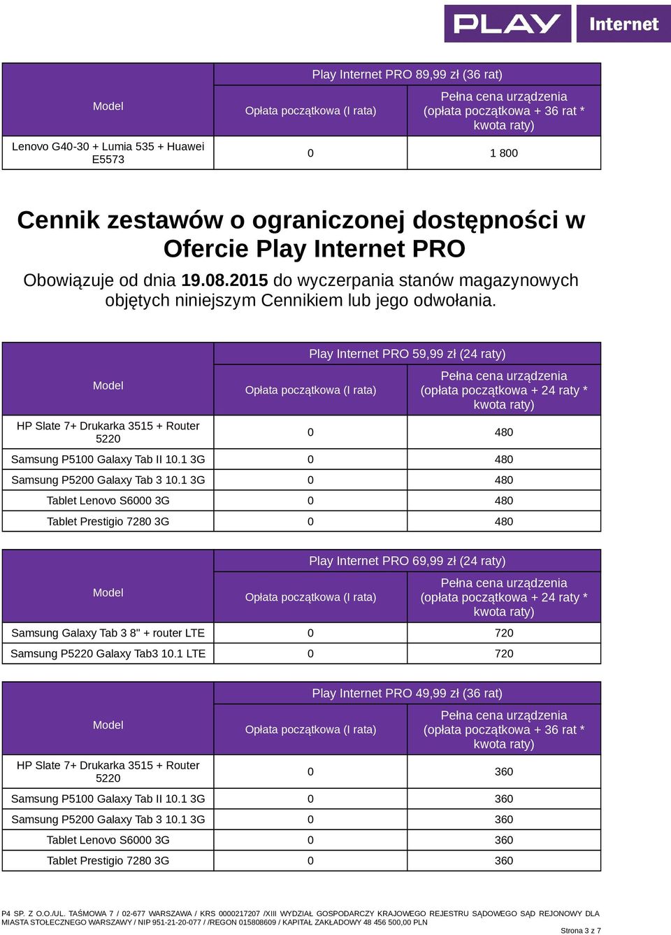 HP Slate 7+ Drukarka 3515 + Router 5220 Play Internet PRO 59,99 zł (24 raty) 0 480 Samsung P5100 Galaxy Tab II 10.1 3G 0 480 Samsung P5200 Galaxy Tab 3 10.