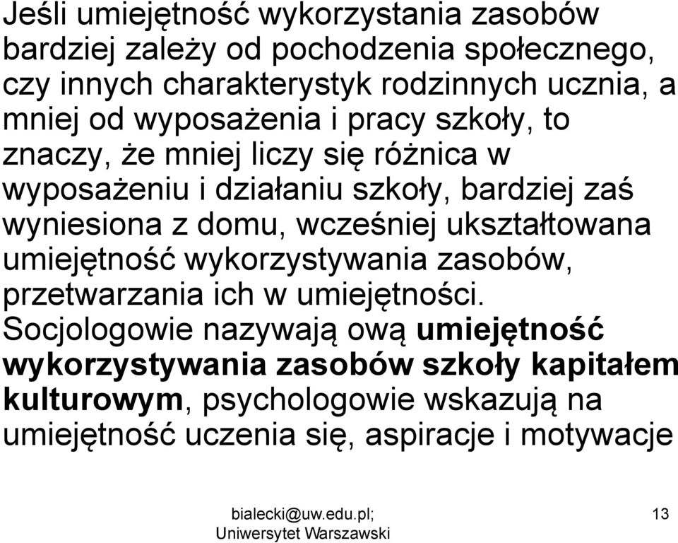 z domu, wcześniej ukształtowana umiejętność wykorzystywania zasobów, przetwarzania ich w umiejętności.