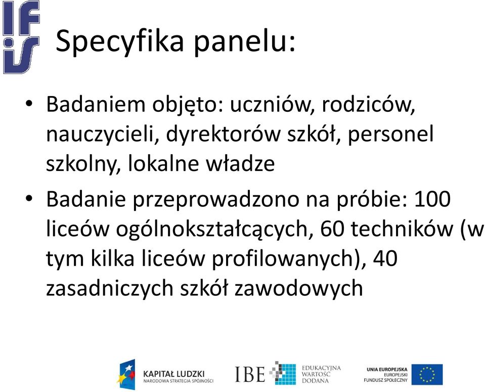 Badanie przeprowadzono na próbie: 100 liceów ogólnokształcących,