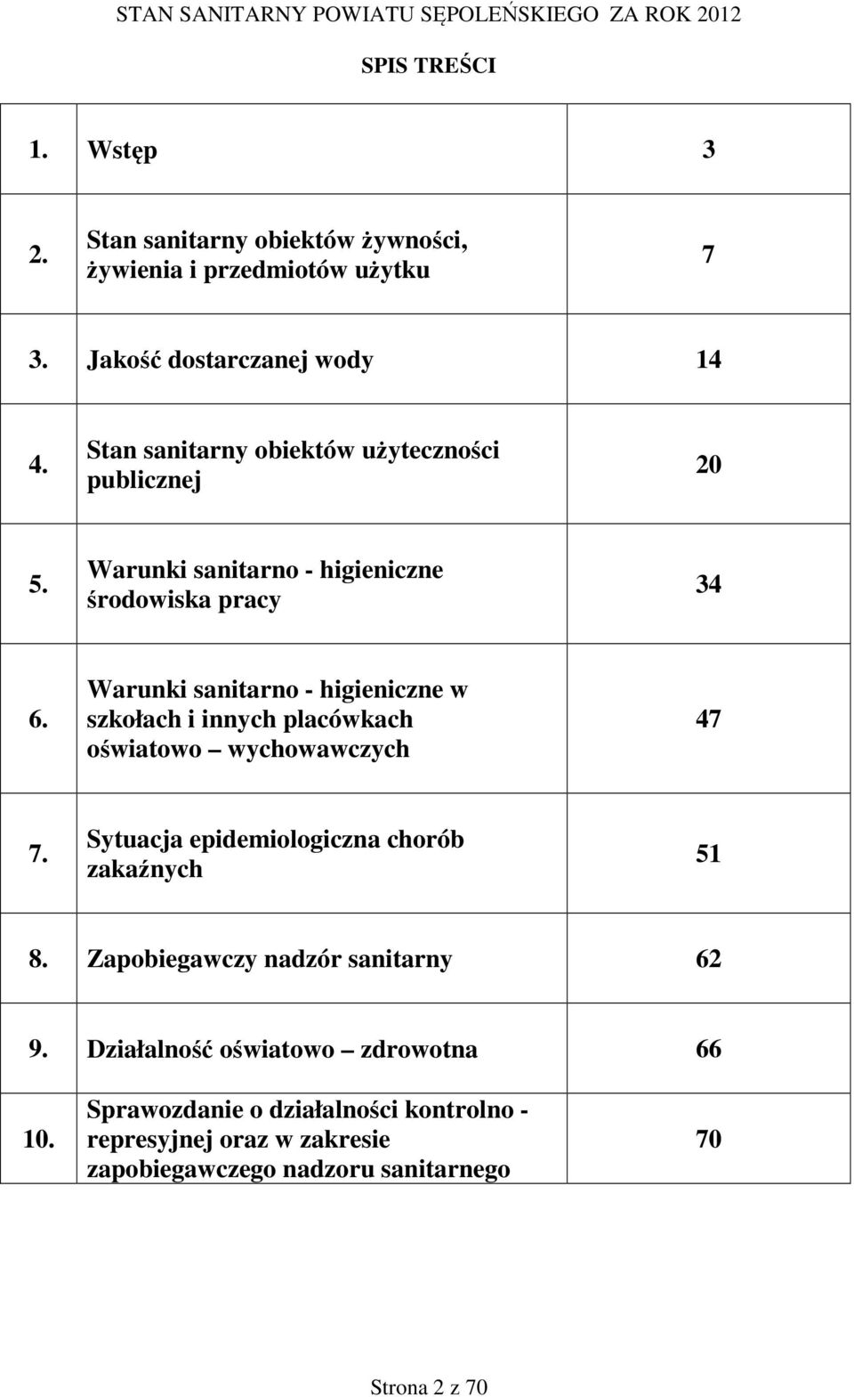 Warunki sanitarno - higieniczne w szkołach i innych placówkach oświatowo wychowawczych 47 7. Sytuacja epidemiologiczna chorób zakaźnych 51 8.