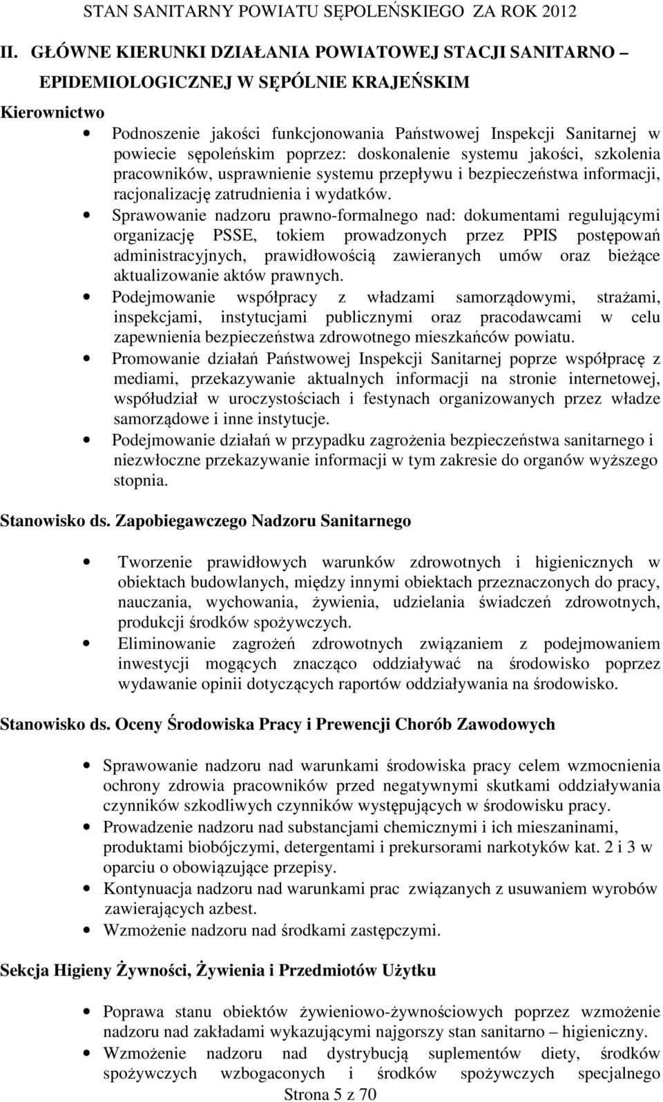 Sprawowanie nadzoru prawno-formalnego nad: dokumentami regulującymi organizację PSSE, tokiem prowadzonych przez PPIS postępowań administracyjnych, prawidłowością zawieranych umów oraz bieżące