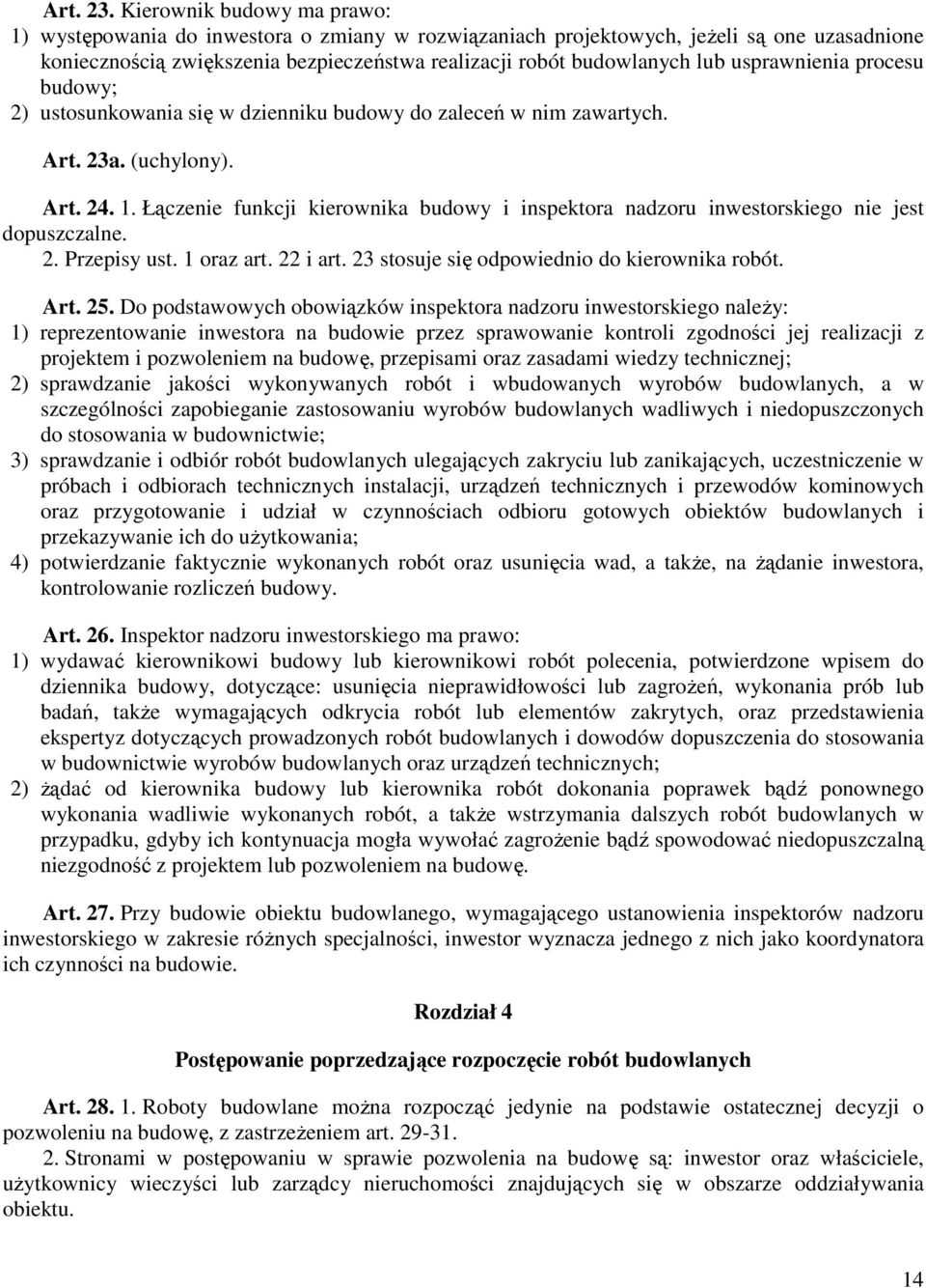 usprawnienia procesu budowy; 2) ustosunkowania się w dzienniku budowy do zaleceń w nim zawartych. Art. 23a. (uchylony). Art. 24. 1.