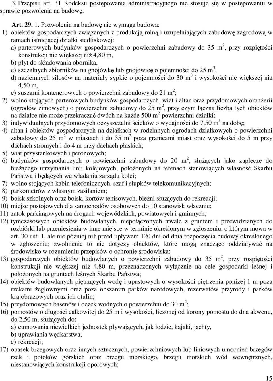 gospodarczych o powierzchni zabudowy do 35 m 2, przy rozpiętości konstrukcji nie większej niŝ 4,80 m, b) płyt do składowania obornika, c) szczelnych zbiorników na gnojówkę lub gnojowicę o pojemności