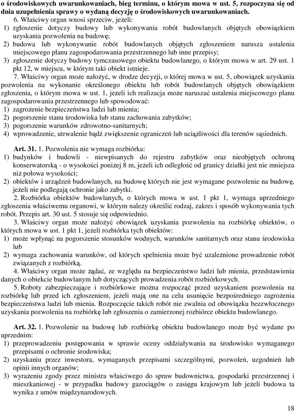 objętych zgłoszeniem narusza ustalenia miejscowego planu zagospodarowania przestrzennego lub inne przepisy; 3) zgłoszenie dotyczy budowy tymczasowego obiektu budowlanego, o którym mowa w art. 29 ust.