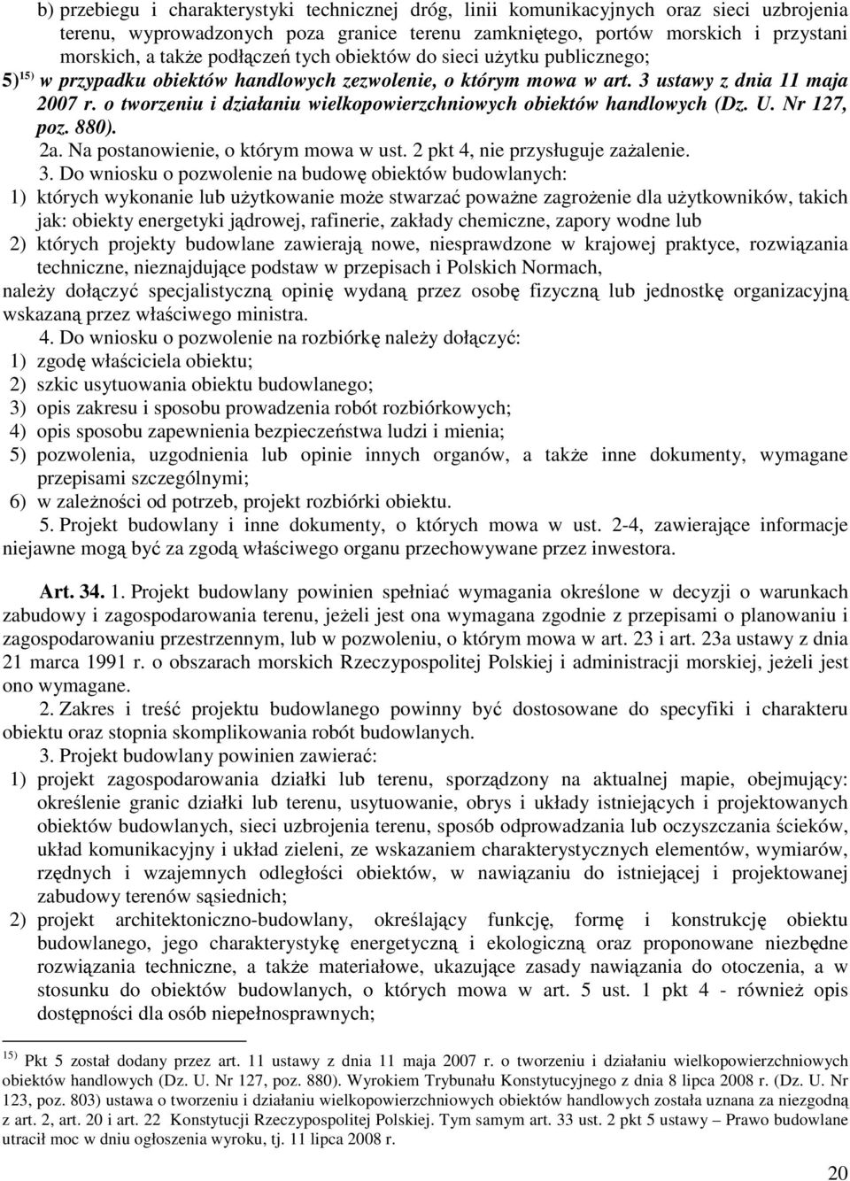 o tworzeniu i działaniu wielkopowierzchniowych obiektów handlowych (Dz. U. Nr 127, poz. 880). 2a. Na postanowienie, o którym mowa w ust. 2 pkt 4, nie przysługuje zaŝalenie. 3.