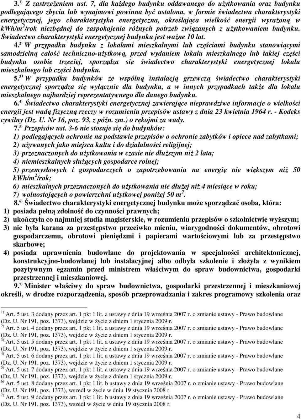 energetyczna, określająca wielkość energii wyraŝoną w kwh/m 2 /rok niezbędnej do zaspokojenia róŝnych potrzeb związanych z uŝytkowaniem budynku.