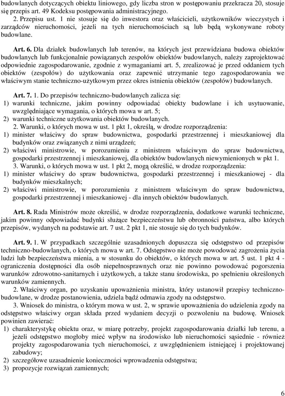 Dla działek budowlanych lub terenów, na których jest przewidziana budowa obiektów budowlanych lub funkcjonalnie powiązanych zespołów obiektów budowlanych, naleŝy zaprojektować odpowiednie