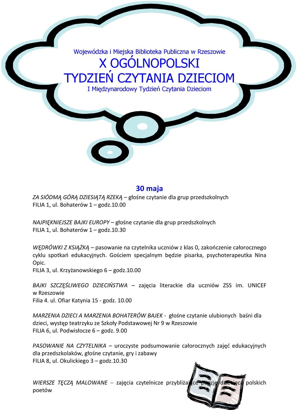 Gościem specjalnym będzie pisarka, psychoterapeutka Nina Opic. FILIA 3, ul. Krzyżanowskiego 6 godz.10.00 BAJKI SZCZĘŚLIWEGO DZIECIOSTWA zajęcia literackie dla uczniów ZSS im. UNICEF Filia 4. ul. Ofiar Katynia 15 - godz.