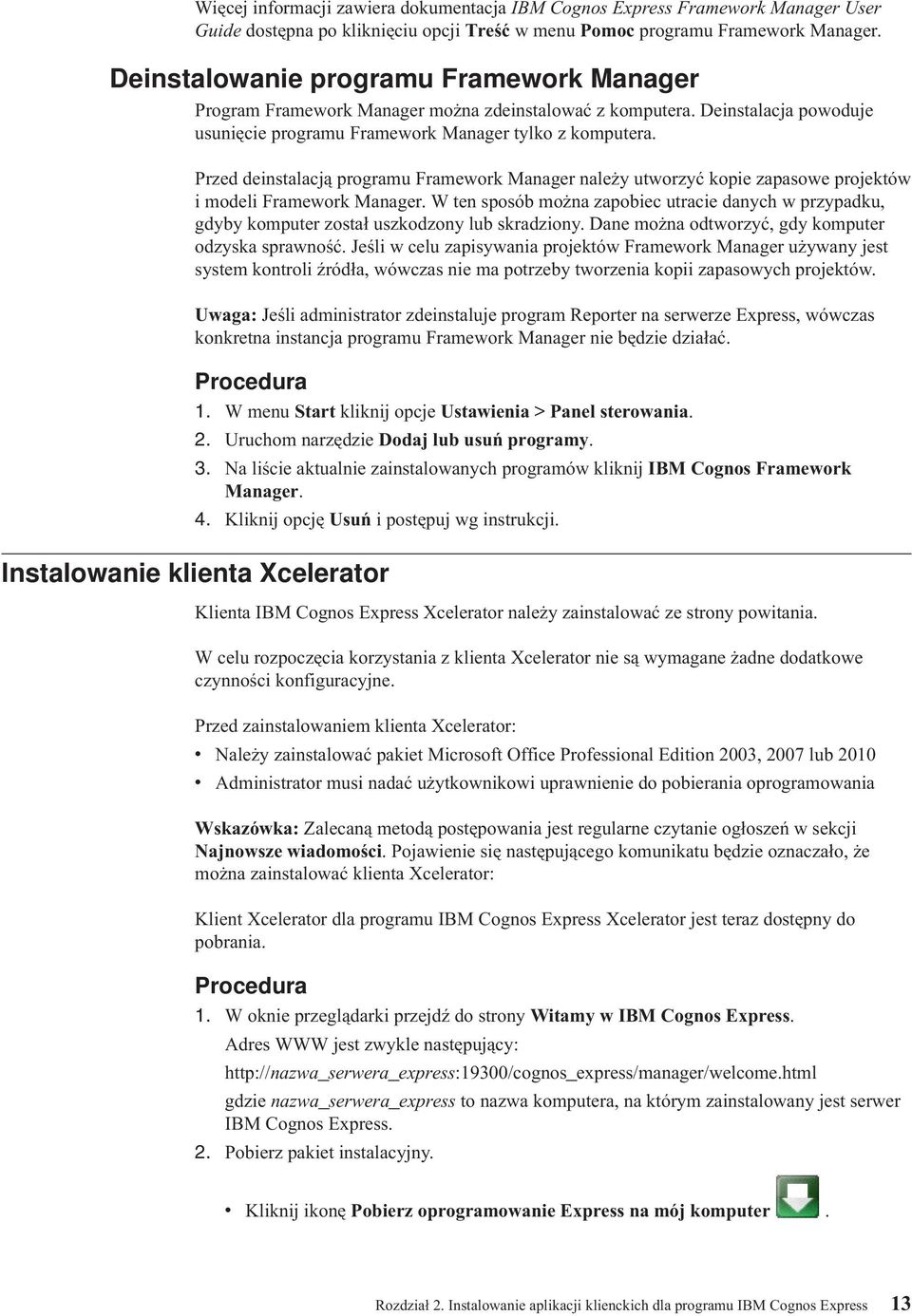 Przed deinstalacją programu Framework Manager należy utworzyć kopie zapasowe projektów i modeli Framework Manager.
