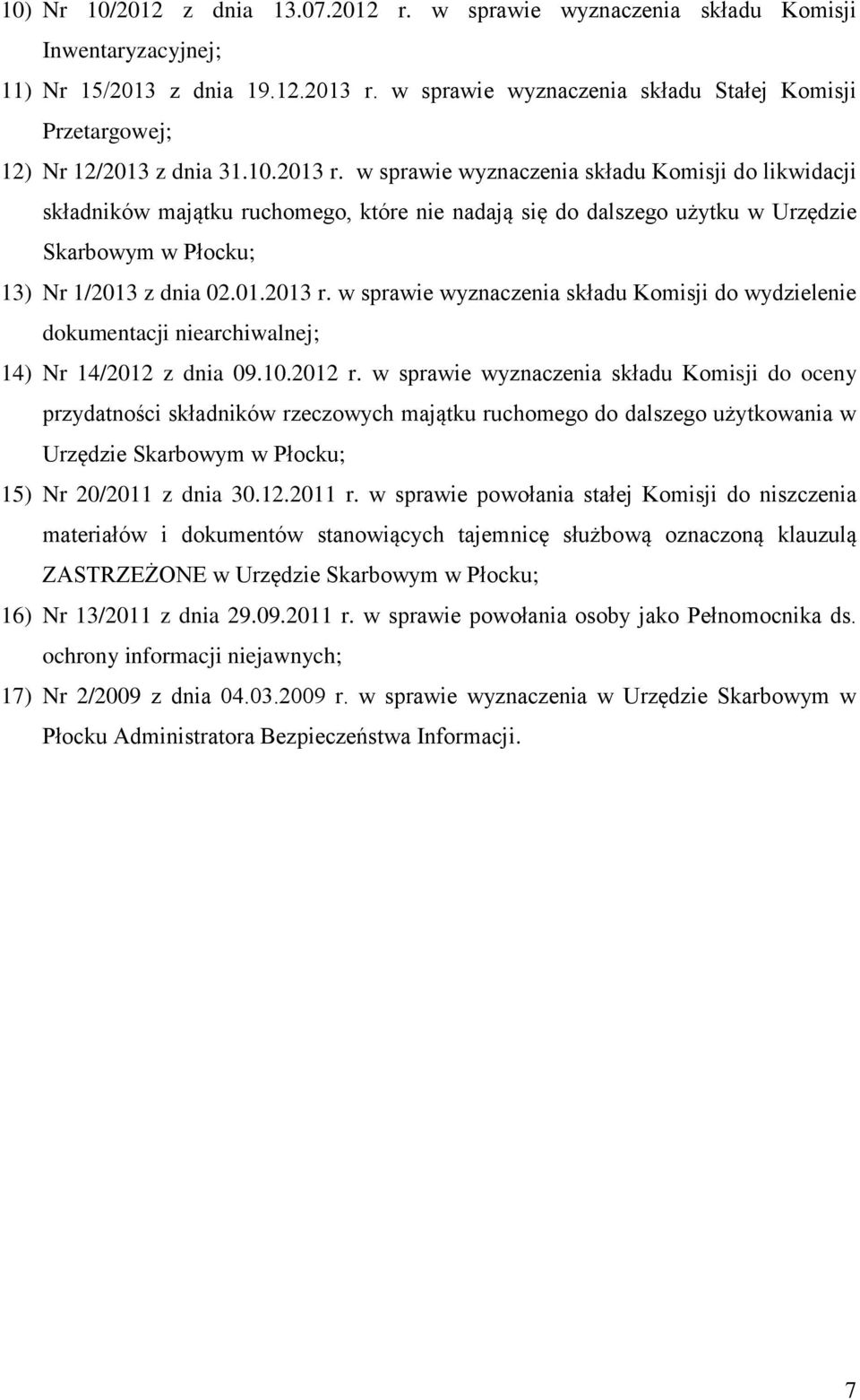 w sprawie wyznaczenia składu Komisji do likwidacji składników majątku ruchomego, które nie nadają się do dalszego użytku w Urzędzie 13) Nr 1/2013 z dnia 02.01.2013 r.
