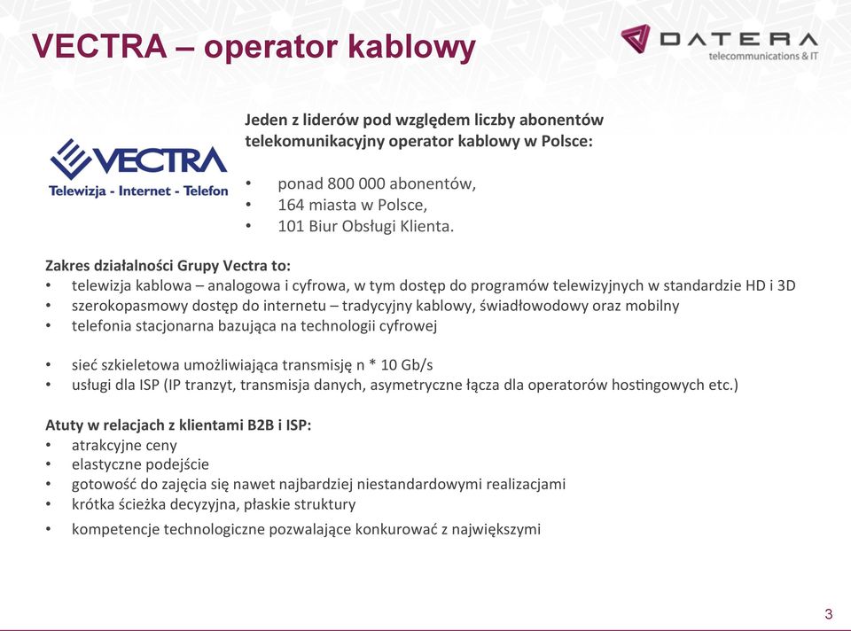 świadłowodowy oraz mobilny telefonia stacjonarna bazująca na technologii cyfrowej sieć szkieletowa umożliwiająca transmisję n * 10 Gb/s usługi dla ISP (IP tranzyt, transmisja danych, asymetryczne