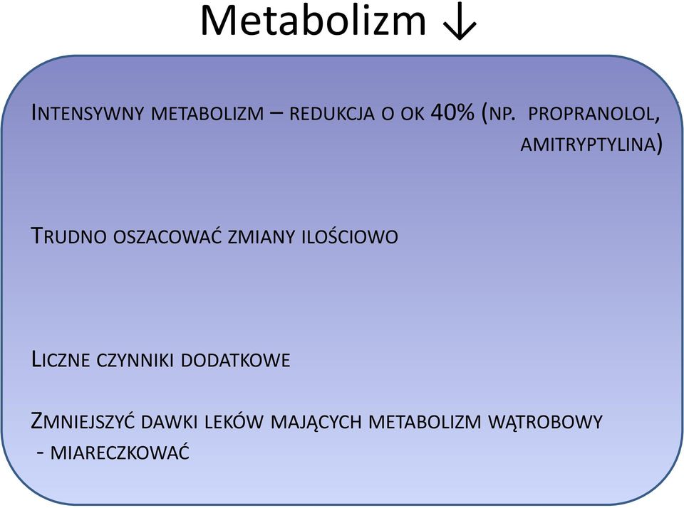 fazy TRUDNO OSZACOWAĆ ZMIANY ILOŚCIOWO metabolizm pierwszego przejścia LICZNE CZYNNIKI DODATKOWE opioidy,