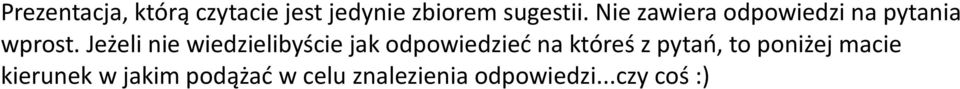 Jeżeli nie wiedzielibyście jak odpowiedzieć na któreś z