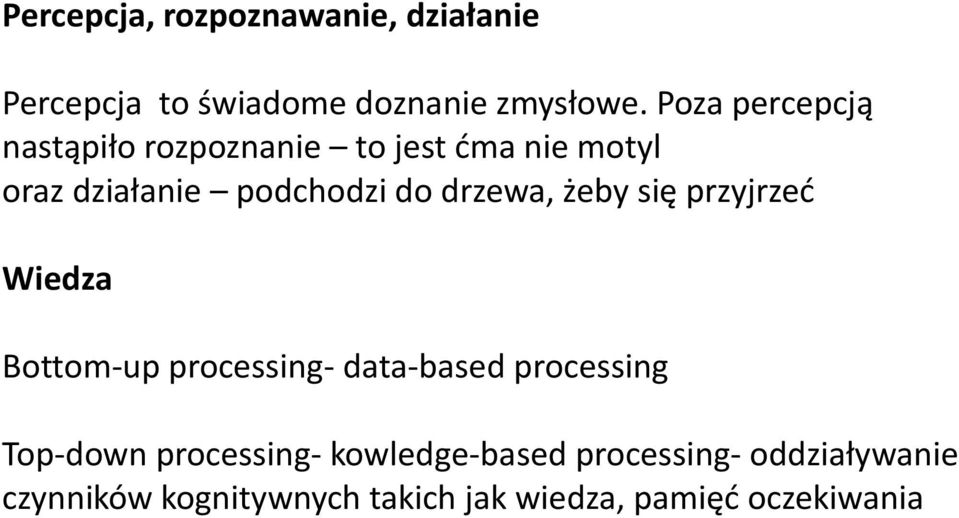 drzewa, żeby się przyjrzeć Wiedza Bottom-up processing- data-based processing Top-down