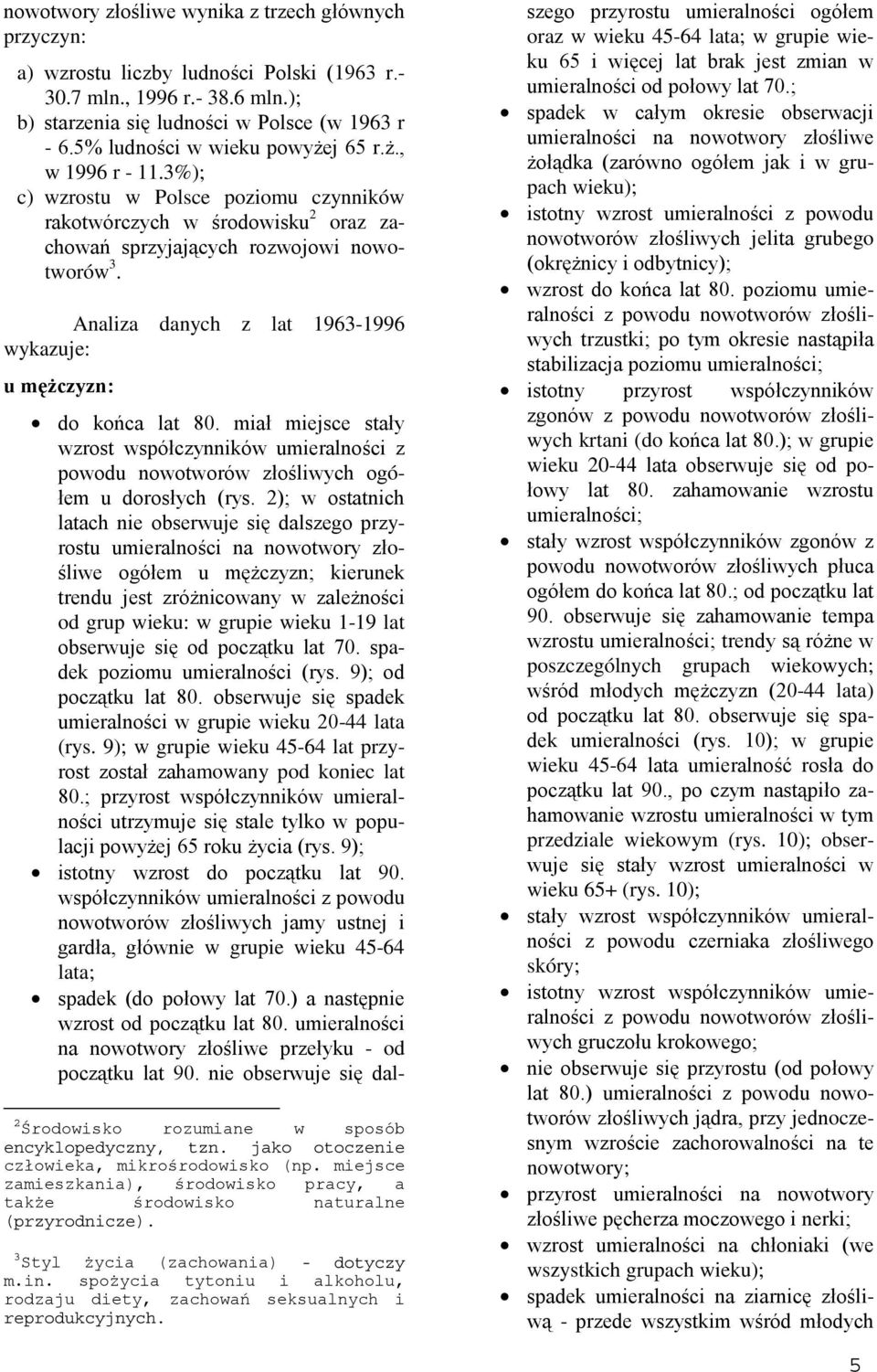 Analiza danych z lat 1963-1996 wykazuje: u mężczyzn: do końca lat 80. miał miejsce stały wzrost współczynników umieralności z powodu nowotworów złośliwych ogółem u dorosłych (rys.