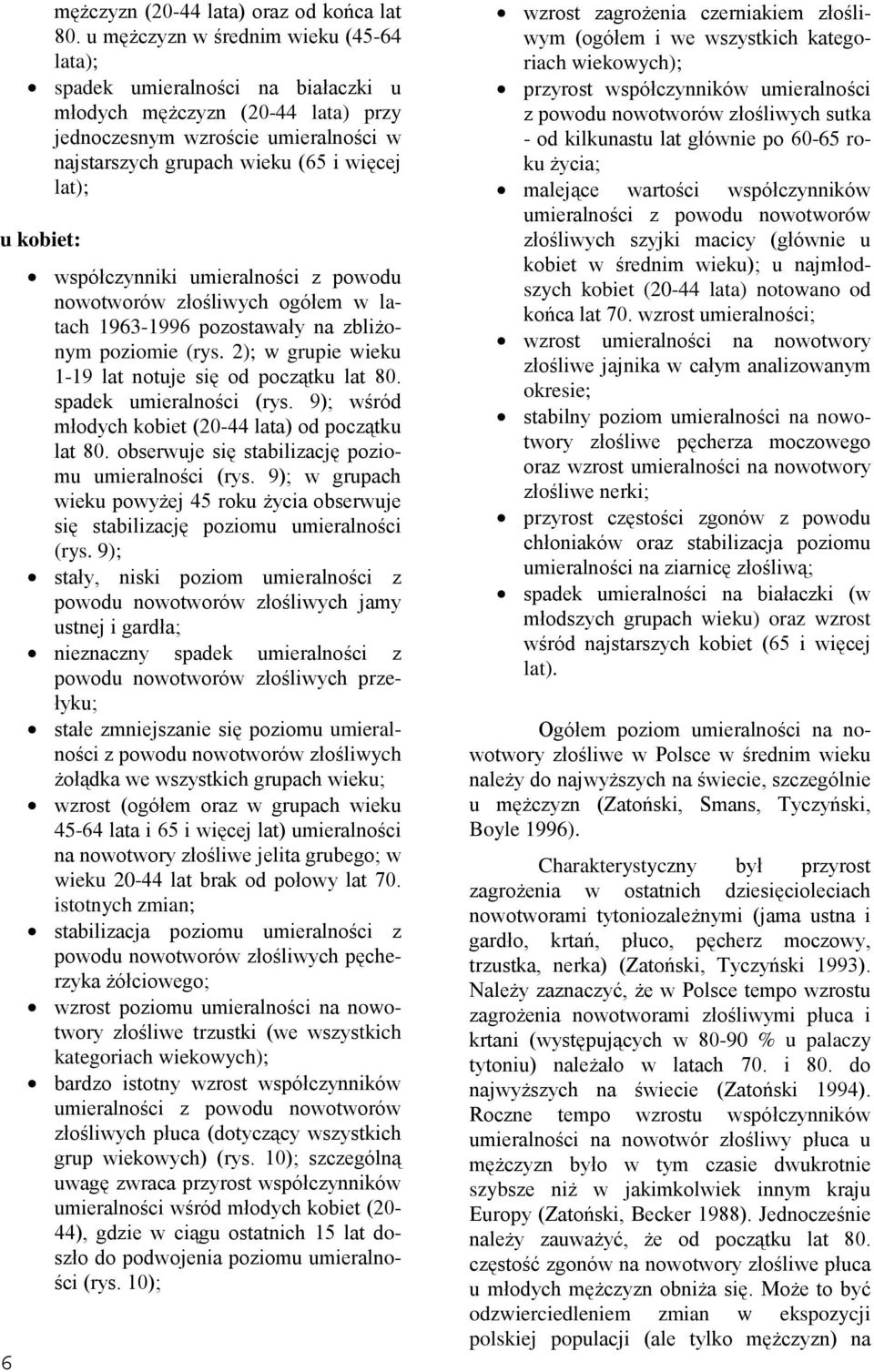 kobiet: współczynniki umieralności z powodu nowotworów złośliwych ogółem w latach 1963-1996 pozostawały na zbliżonym poziomie (rys. 2); w grupie wieku 1-19 lat notuje się od początku lat 80.