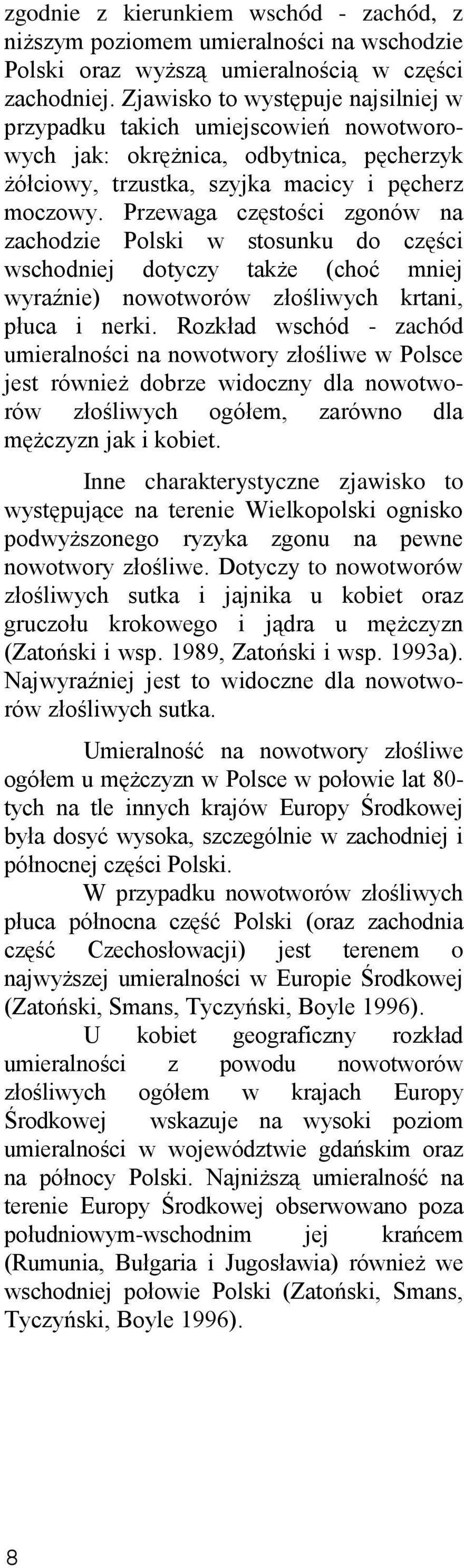 Przewaga częstości zgonów na zachodzie Polski w stosunku do części wschodniej dotyczy także (choć mniej wyraźnie) nowotworów złośliwych krtani, płuca i nerki.