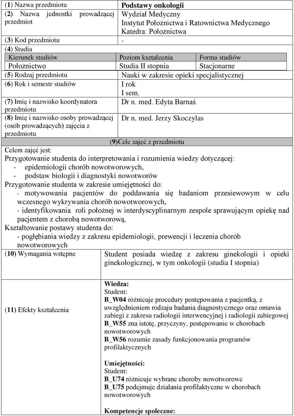 (7) Imię i nazwisko koordynatora przedmiotu (8) Imię i nazwisko osoby prowadzącej (osób prowadzących) zajęcia z przedmiotu Dr n. med.