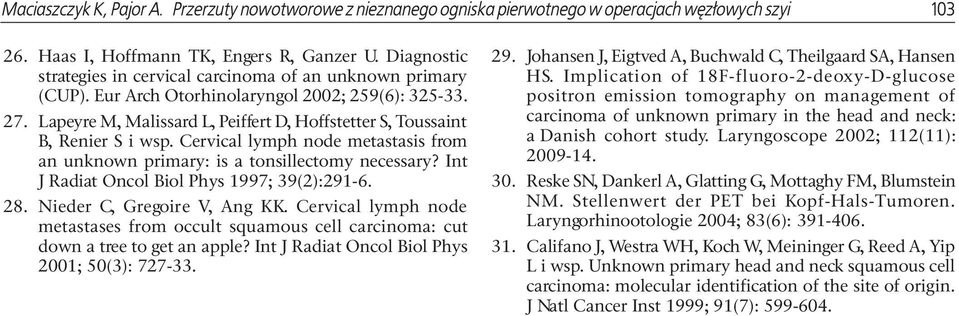 Lapeyre M, Malissard L, Peiffert D, Hoffstetter S, Toussaint B, Renier S i wsp. Cervical lymph node metastasis from an unknown primary: is a tonsillectomy necessary?