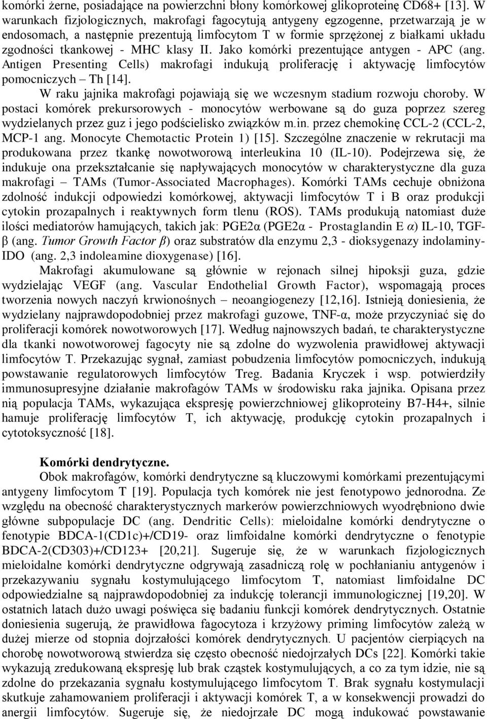 klasy II. Jako komórki prezentujące antygen - APC (ang. Antigen Presenting Cells) makrofagi indukują proliferację i aktywację limfocytów pomocniczych Th [14].