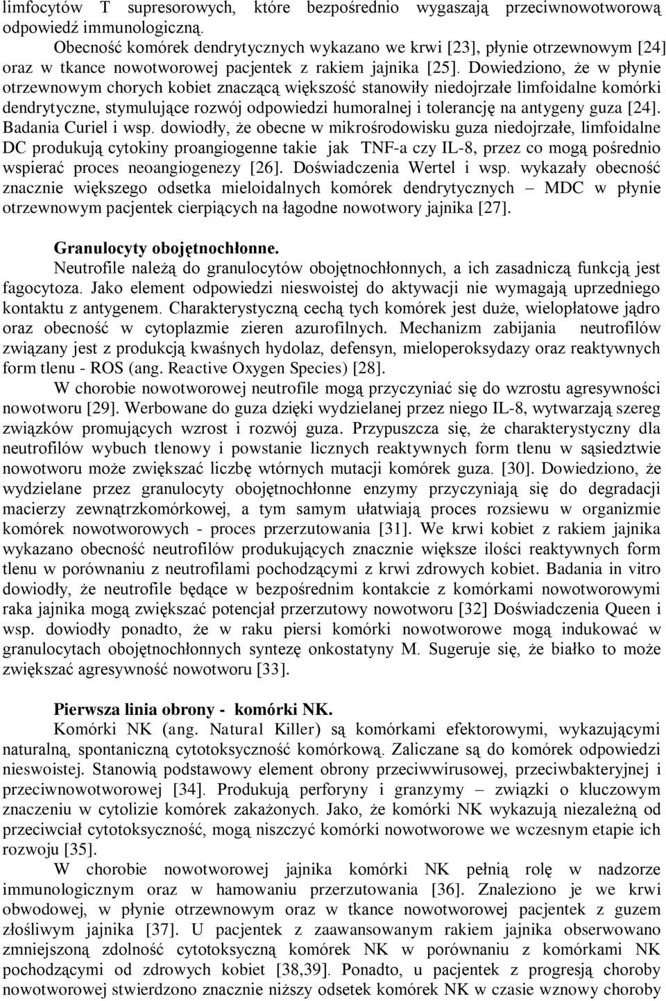 Dowiedziono, że w płynie otrzewnowym chorych kobiet znaczącą większość stanowiły niedojrzałe limfoidalne komórki dendrytyczne, stymulujące rozwój odpowiedzi humoralnej i tolerancję na antygeny guza