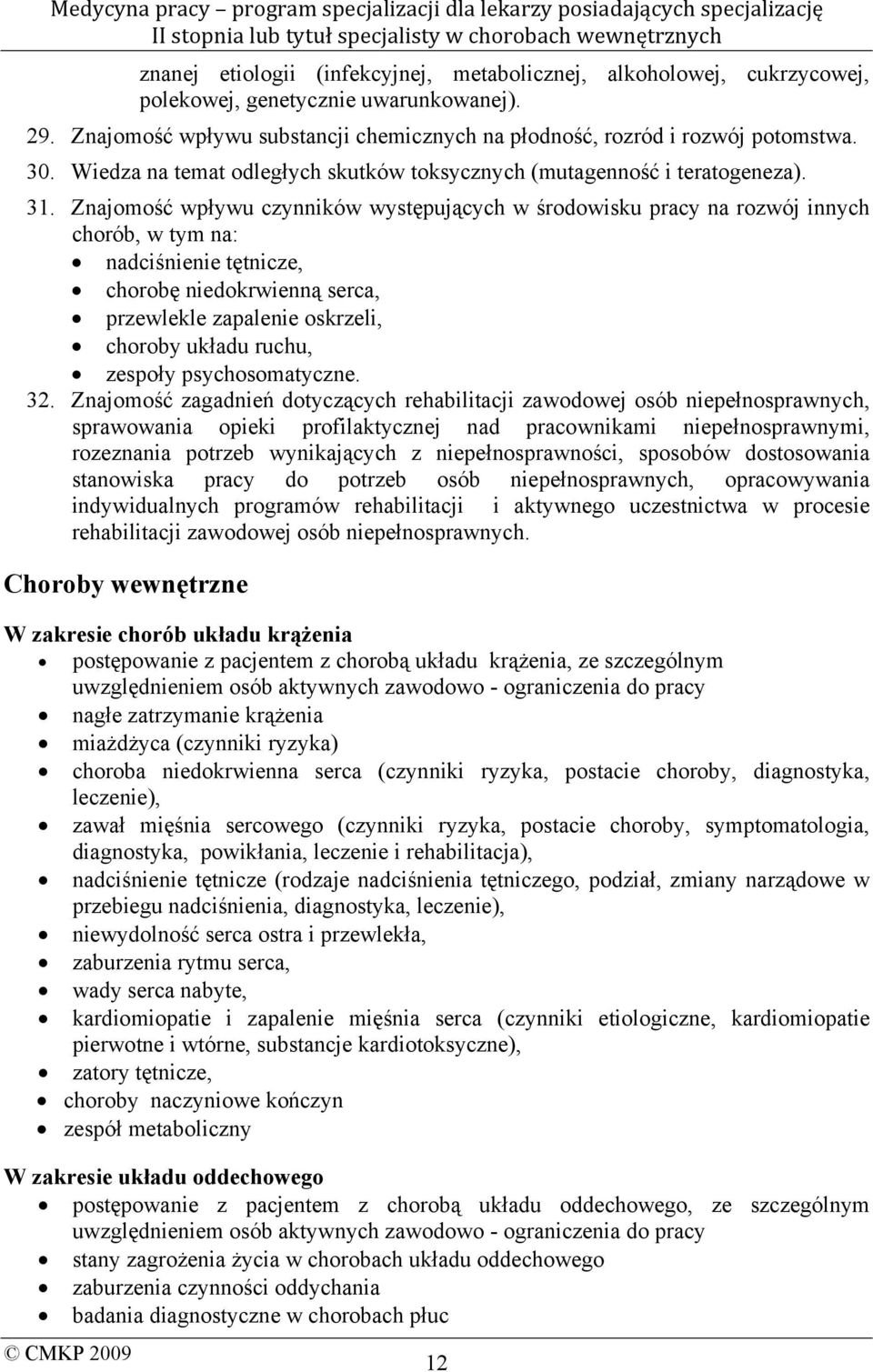 Znajomość wpływu czynników występujących w środowisku pracy na rozwój innych chorób, w tym na: nadciśnienie tętnicze, chorobę niedokrwienną serca, przewlekle zapalenie oskrzeli, choroby układu ruchu,