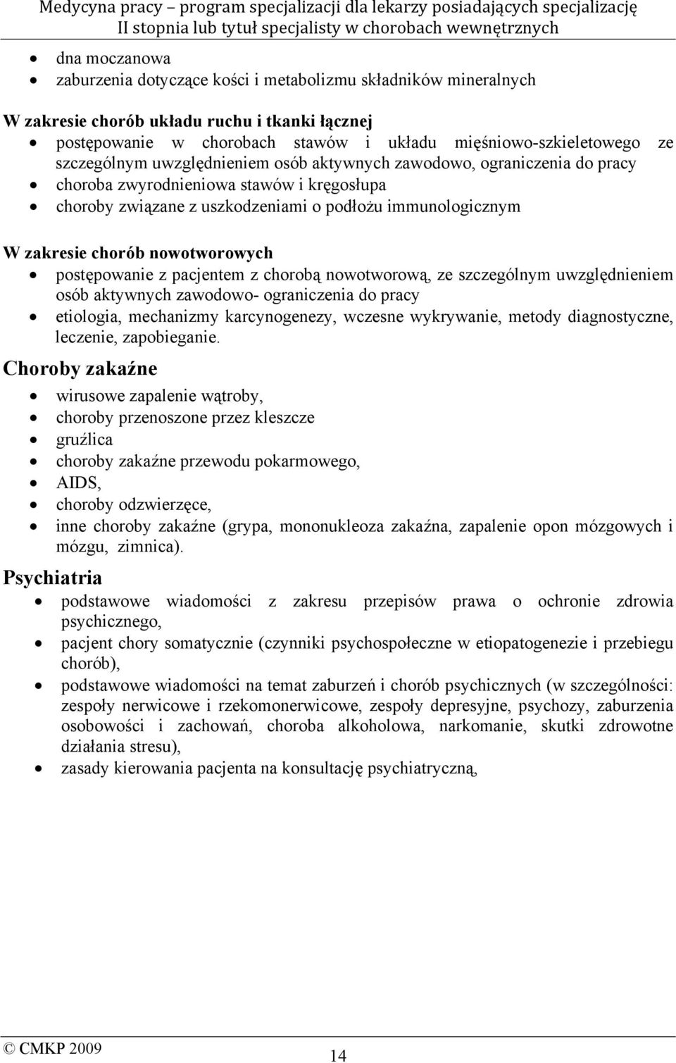 nowotworowych postępowanie z pacjentem z chorobą nowotworową, ze szczególnym uwzględnieniem osób aktywnych zawodowo- ograniczenia do pracy etiologia, mechanizmy karcynogenezy, wczesne wykrywanie,