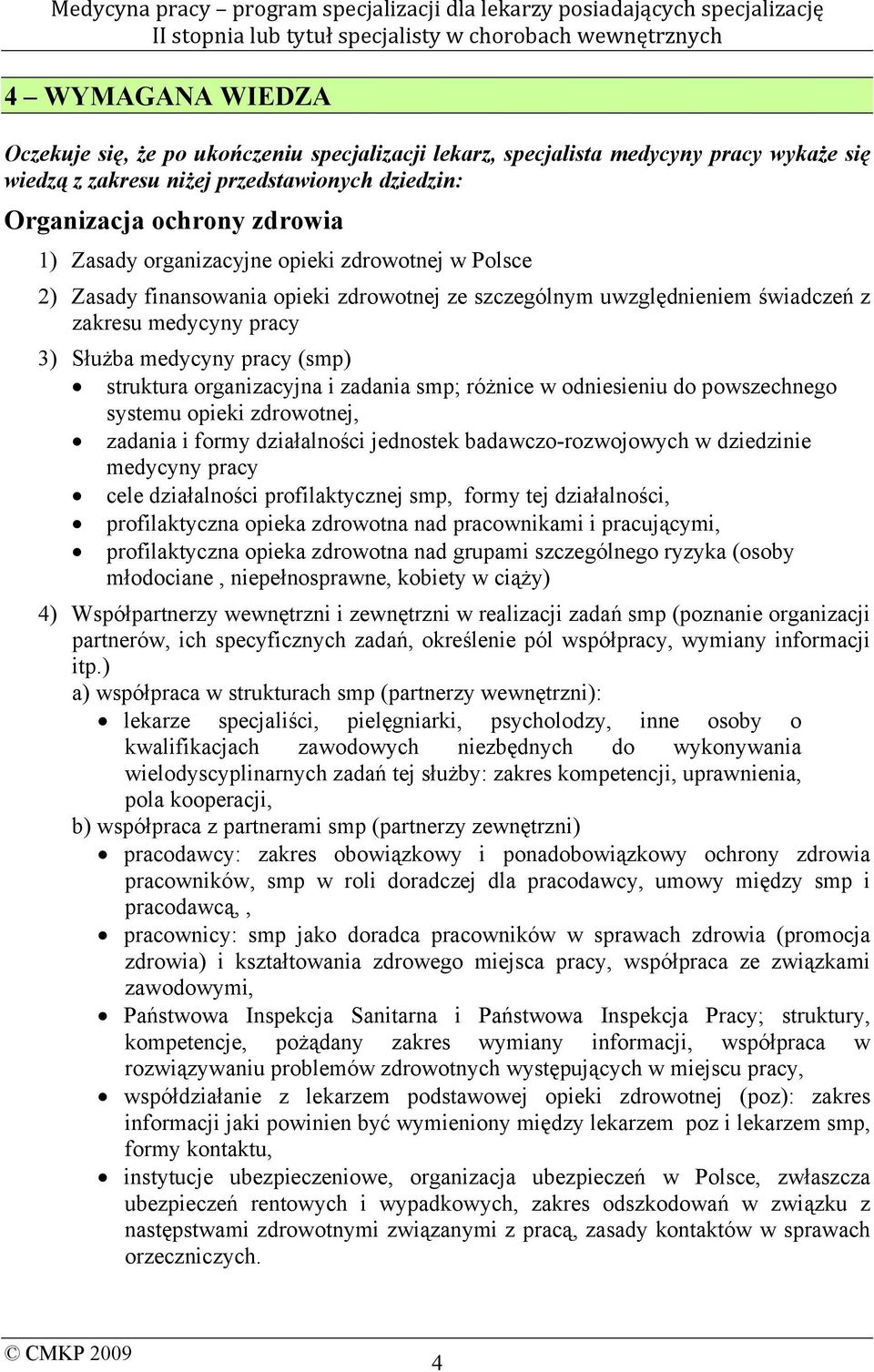 organizacyjna i zadania smp; różnice w odniesieniu do powszechnego systemu opieki zdrowotnej, zadania i formy działalności jednostek badawczo-rozwojowych w dziedzinie medycyny pracy cele działalności
