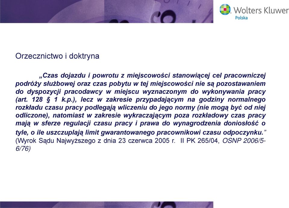 wliczeniu do jego normy (nie mogą być od niej odliczone), natomiast w zakresie wykraczającym poza rozkładowy czas pracy mają w sferze regulacji czasu pracy i prawa do