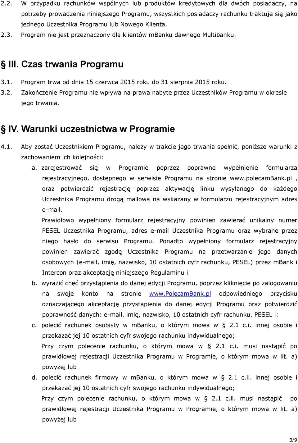 Program trwa od dnia 15 czerwca 2015 roku do 31 sierpnia 2015 roku. 3.2. Zakończenie Programu nie wpływa na prawa nabyte przez Uczestników Programu w okresie jego trwania. IV.