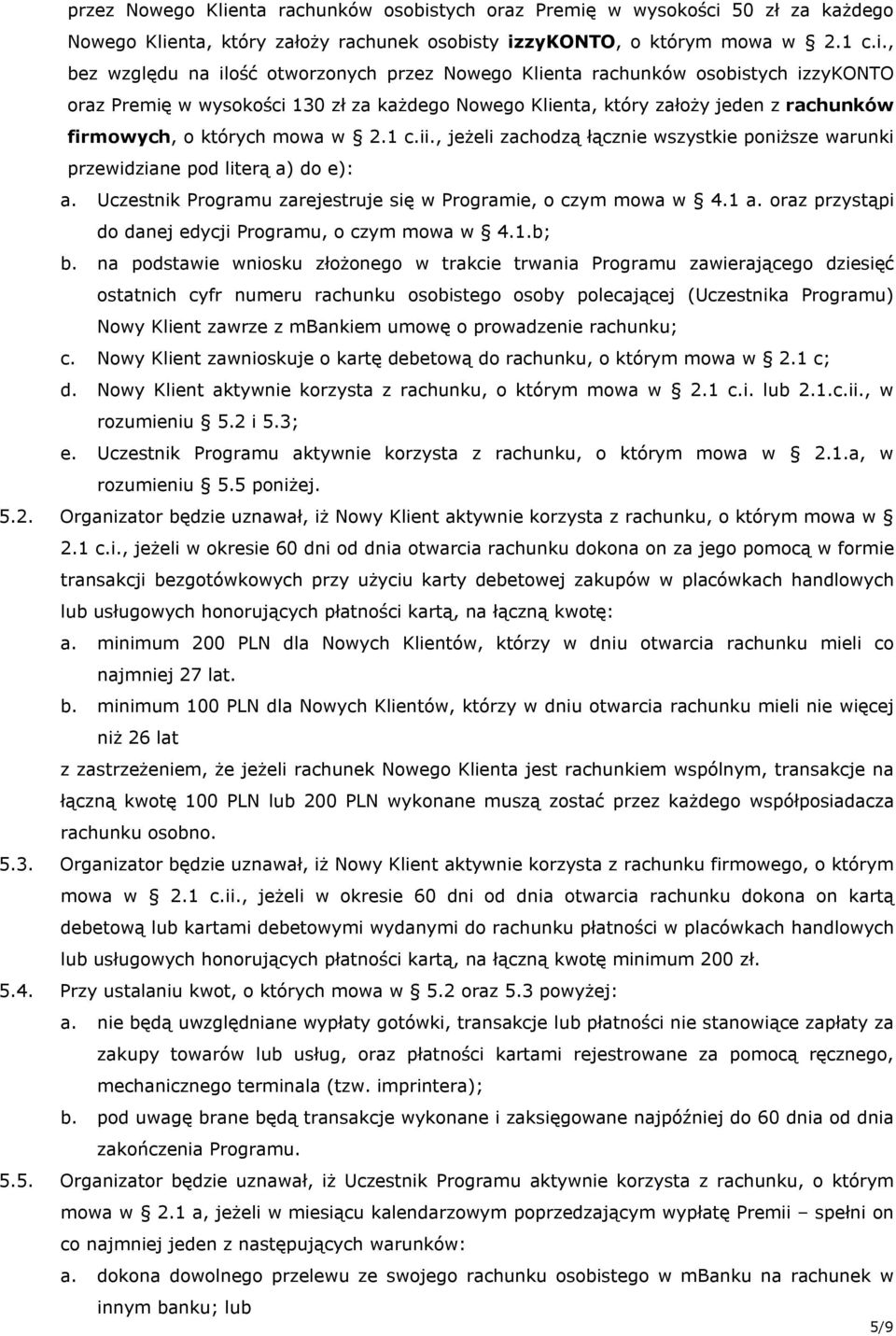 tych oraz Premię w wysokości 50 zł za każdego Nowego Klienta, który założy rachunek osobisty izzykonto, o którym mowa w 2.1 c.i., bez względu na ilość otworzonych tych izzykonto oraz Premię w wysokości 130 zł za każdego Nowego Klienta, który założy jeden z rachunków firmowych, o których mowa w 2.