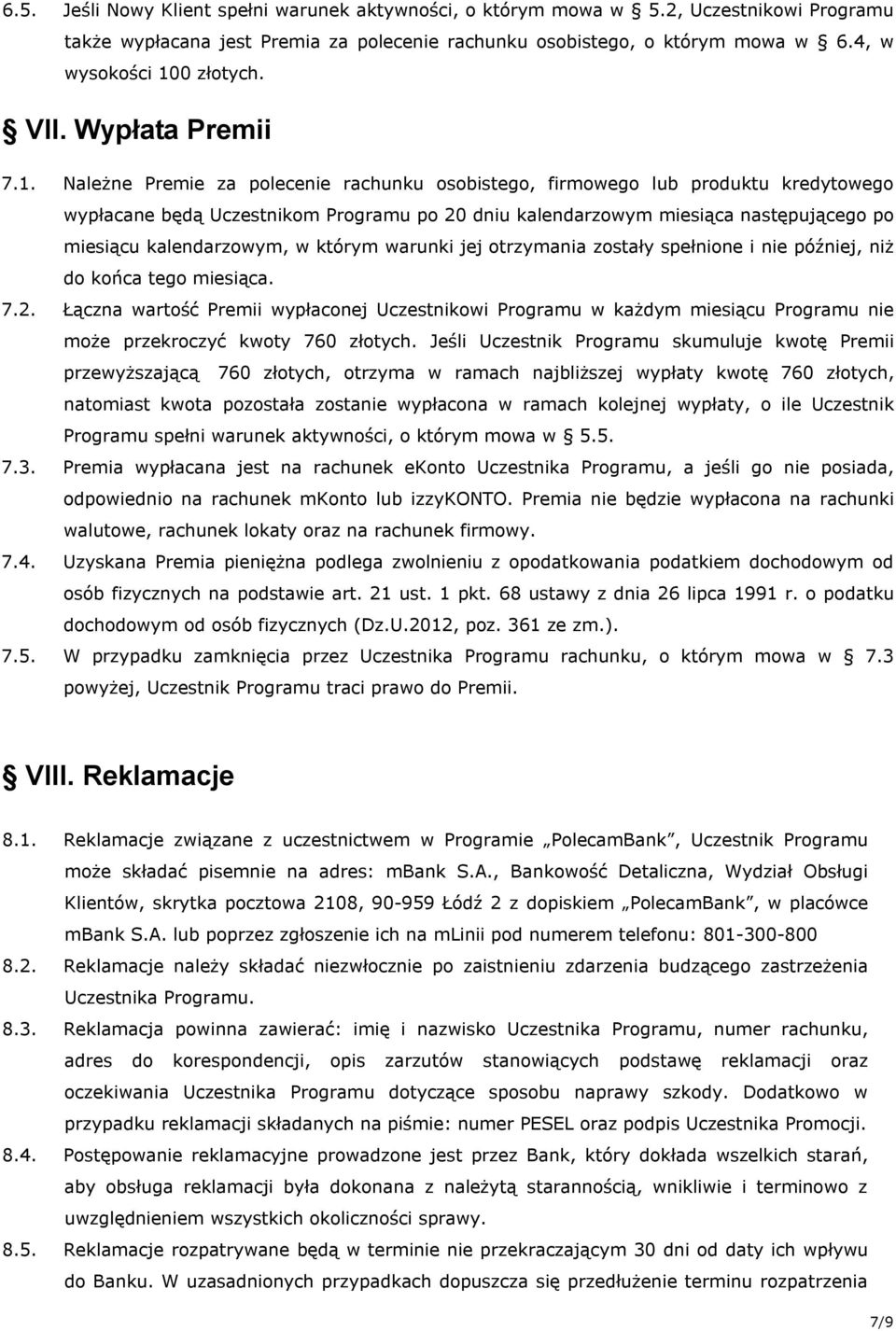 Należne Premie za polecenie rachunku osobistego, firmowego lub produktu kredytowego wypłacane będą Uczestnikom Programu po 20 dniu kalendarzowym miesiąca następującego po miesiącu kalendarzowym, w