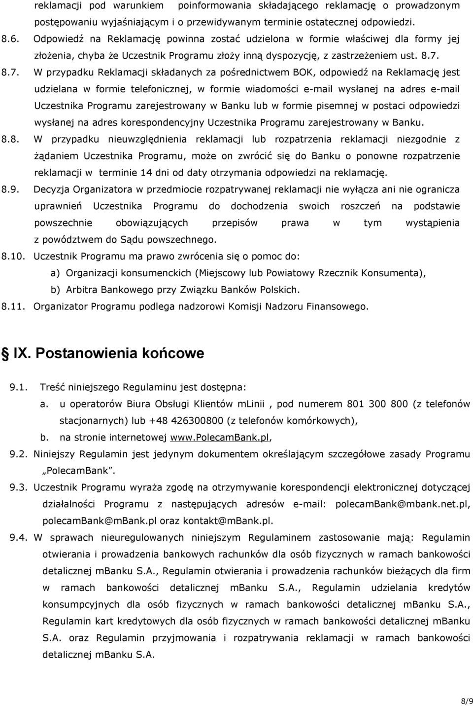 8.7. W przypadku Reklamacji składanych za pośrednictwem BOK, odpowiedź na Reklamację jest udzielana w formie telefonicznej, w formie wiadomości e-mail wysłanej na adres e-mail Uczestnika Programu