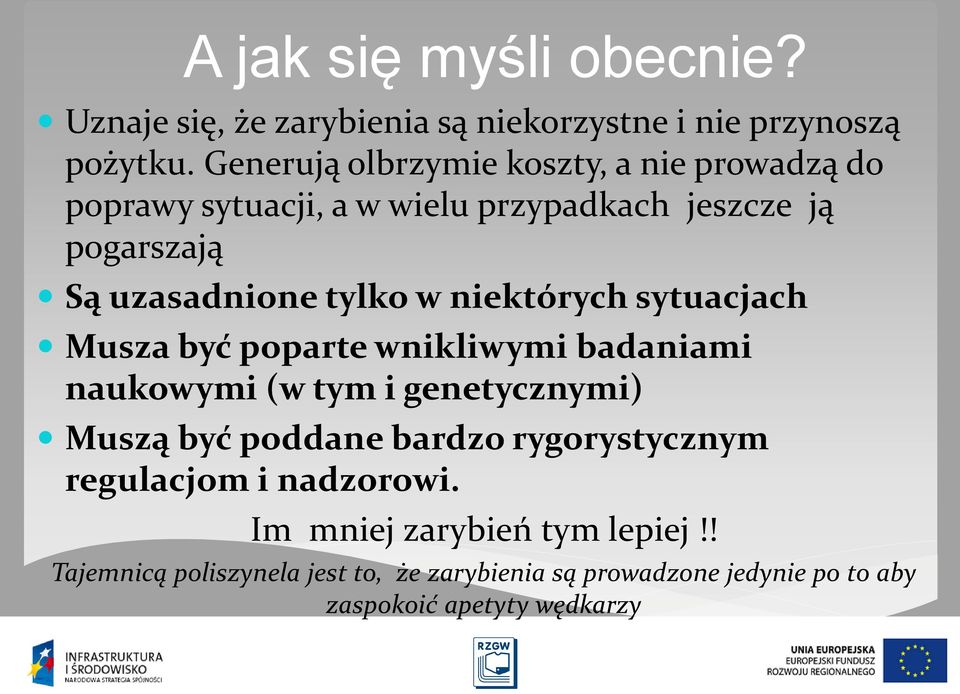 w niektórych sytuacjach Musza być poparte wnikliwymi badaniami naukowymi (w tym i genetycznymi) Muszą być poddane bardzo