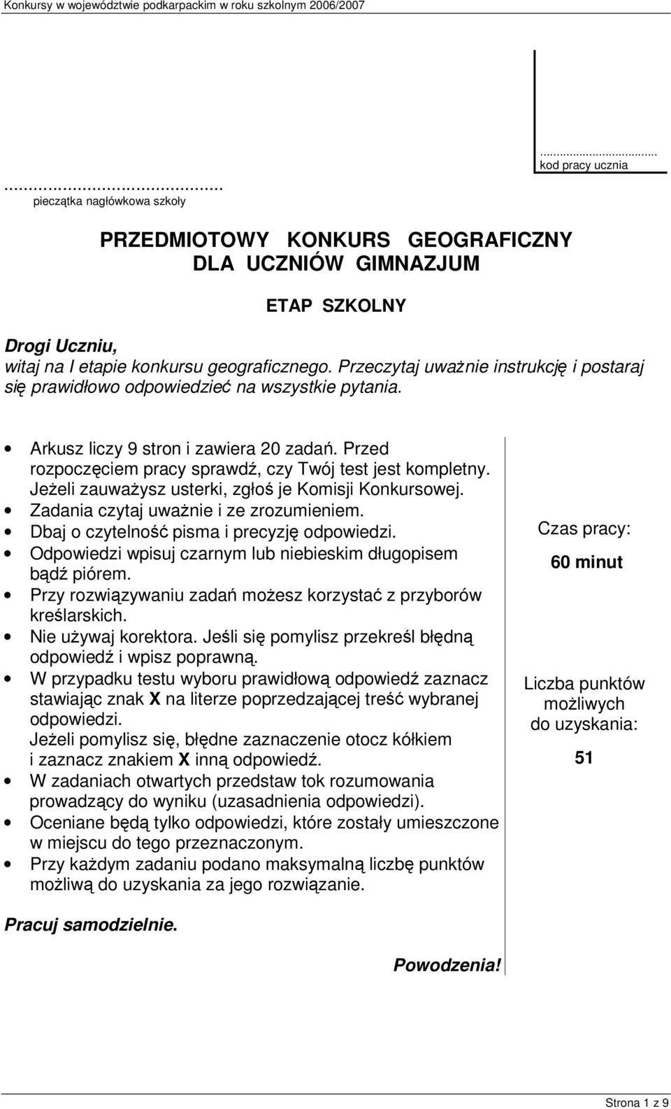Jeeli zauwaysz usterki, zgło je Komisji Konkursowej. Zadania czytaj uwanie i ze zrozumieniem. Dbaj o czytelno pisma i precyzj odpowiedzi. Odpowiedzi wpisuj czarnym lub niebieskim długopisem bd piórem.