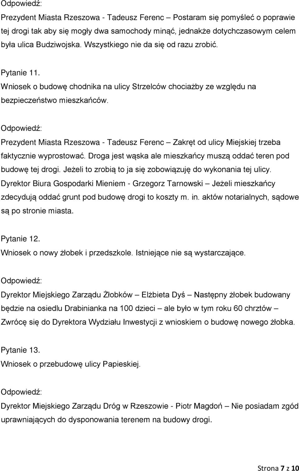 Prezydent Miasta Rzeszowa - Tadeusz Ferenc Zakręt od ulicy Miejskiej trzeba faktycznie wyprostować. Droga jest wąska ale mieszkańcy muszą oddać teren pod budowę tej drogi.