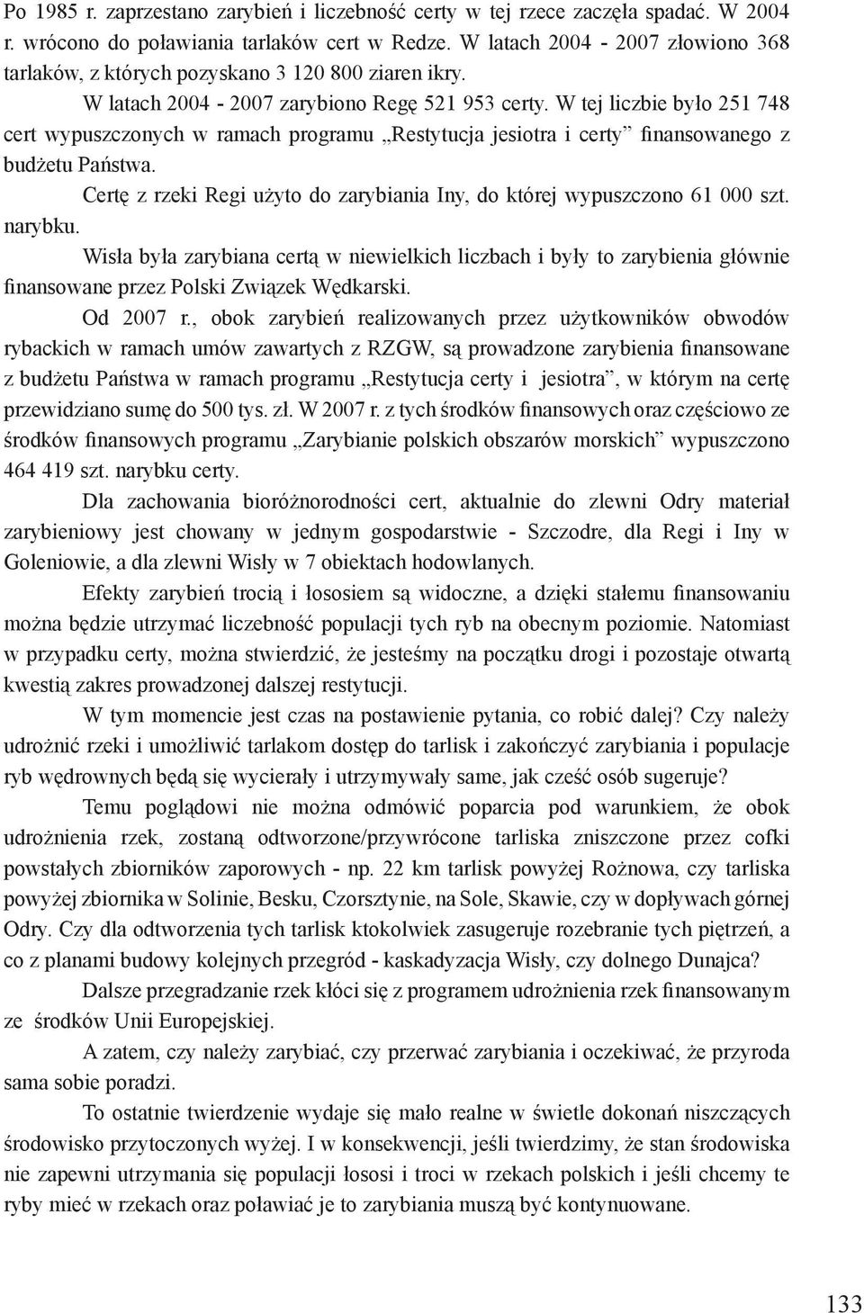 W tej liczbie było 251 748 cert wypuszczonych w ramach programu Restytucja jesiotra i certy finansowanego z budżetu Państwa.